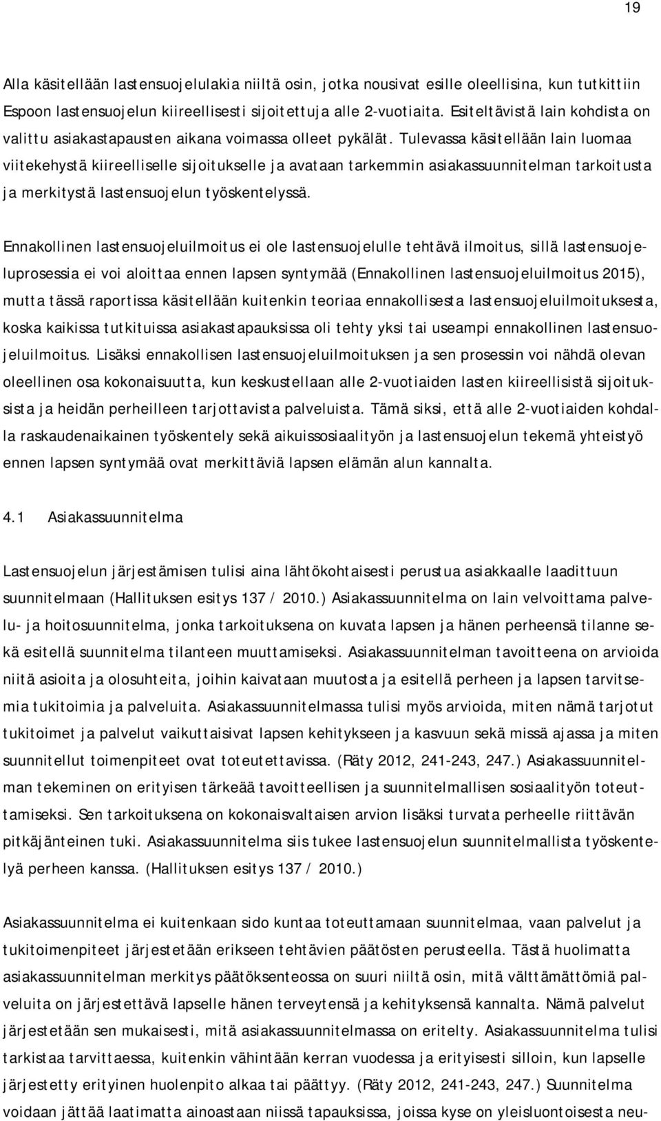 Tulevassa käsitellään lain luomaa viitekehystä kiireelliselle sijoitukselle ja avataan tarkemmin asiakassuunnitelman tarkoitusta ja merkitystä lastensuojelun työskentelyssä.