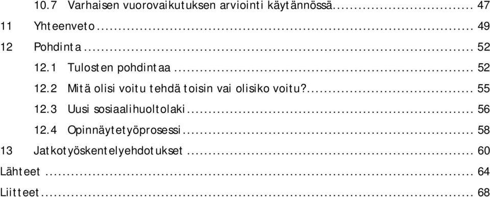 ... 55 12.3 Uusi sosiaalihuoltolaki... 56 12.4 Opinnäytetyöprosessi.