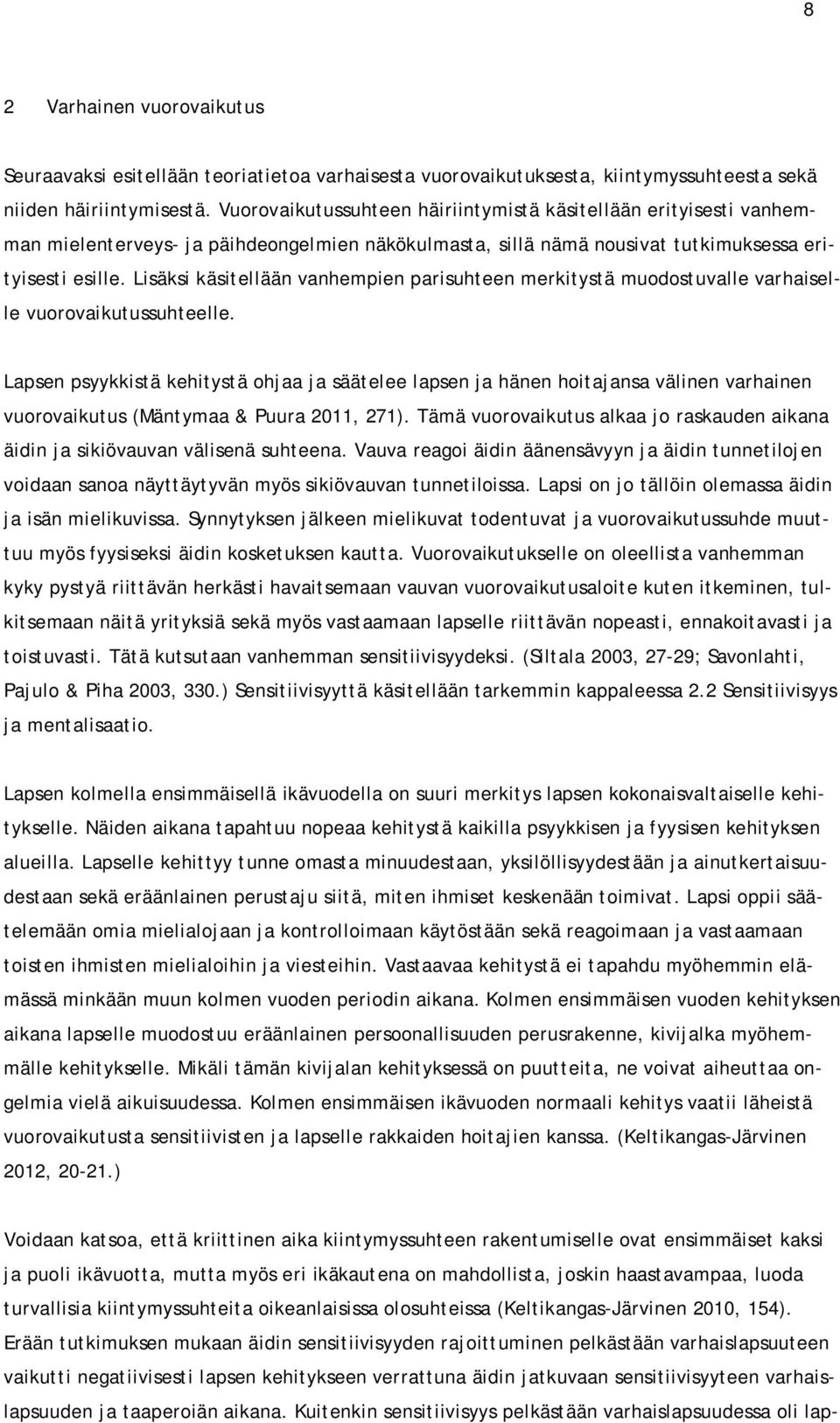Lisäksi käsitellään vanhempien parisuhteen merkitystä muodostuvalle varhaiselle vuorovaikutussuhteelle.