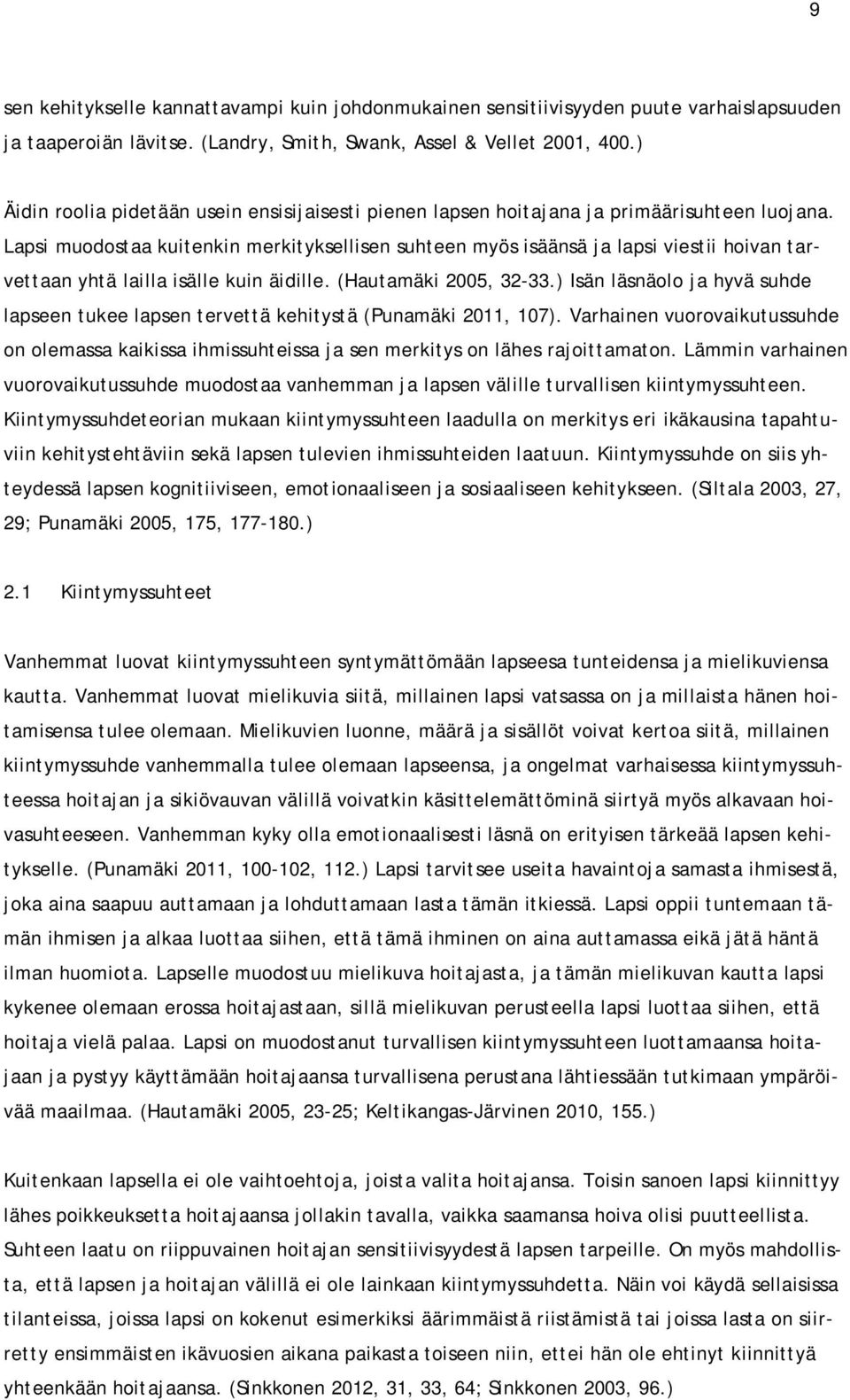 Lapsi muodostaa kuitenkin merkityksellisen suhteen myös isäänsä ja lapsi viestii hoivan tarvettaan yhtä lailla isälle kuin äidille. (Hautamäki 2005, 32-33.