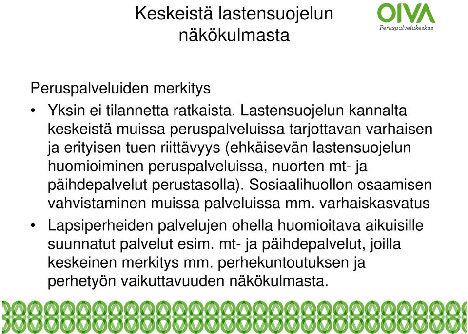 huomioiminen peruspalveluissa, nuorten mt- ja päihdepalvelut perustasolla). Sosiaalihuollon osaamisen vahvistaminen muissa palveluissa mm.