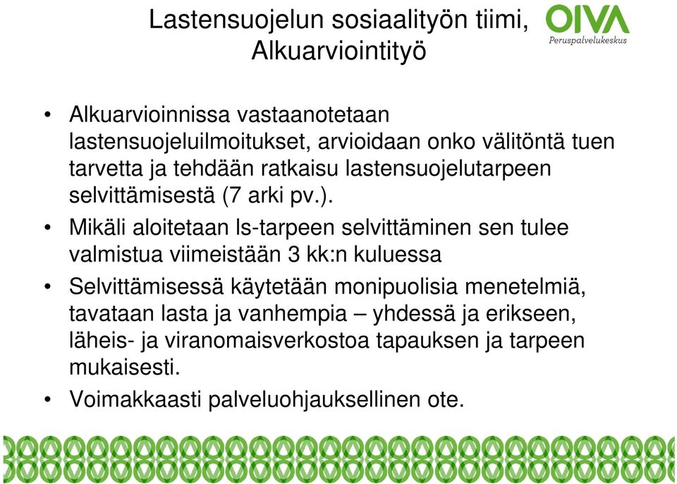 Mikäli aloitetaan ls-tarpeen selvittäminen sen tulee valmistua viimeistään 3 kk:n kuluessa Selvittämisessä käytetään