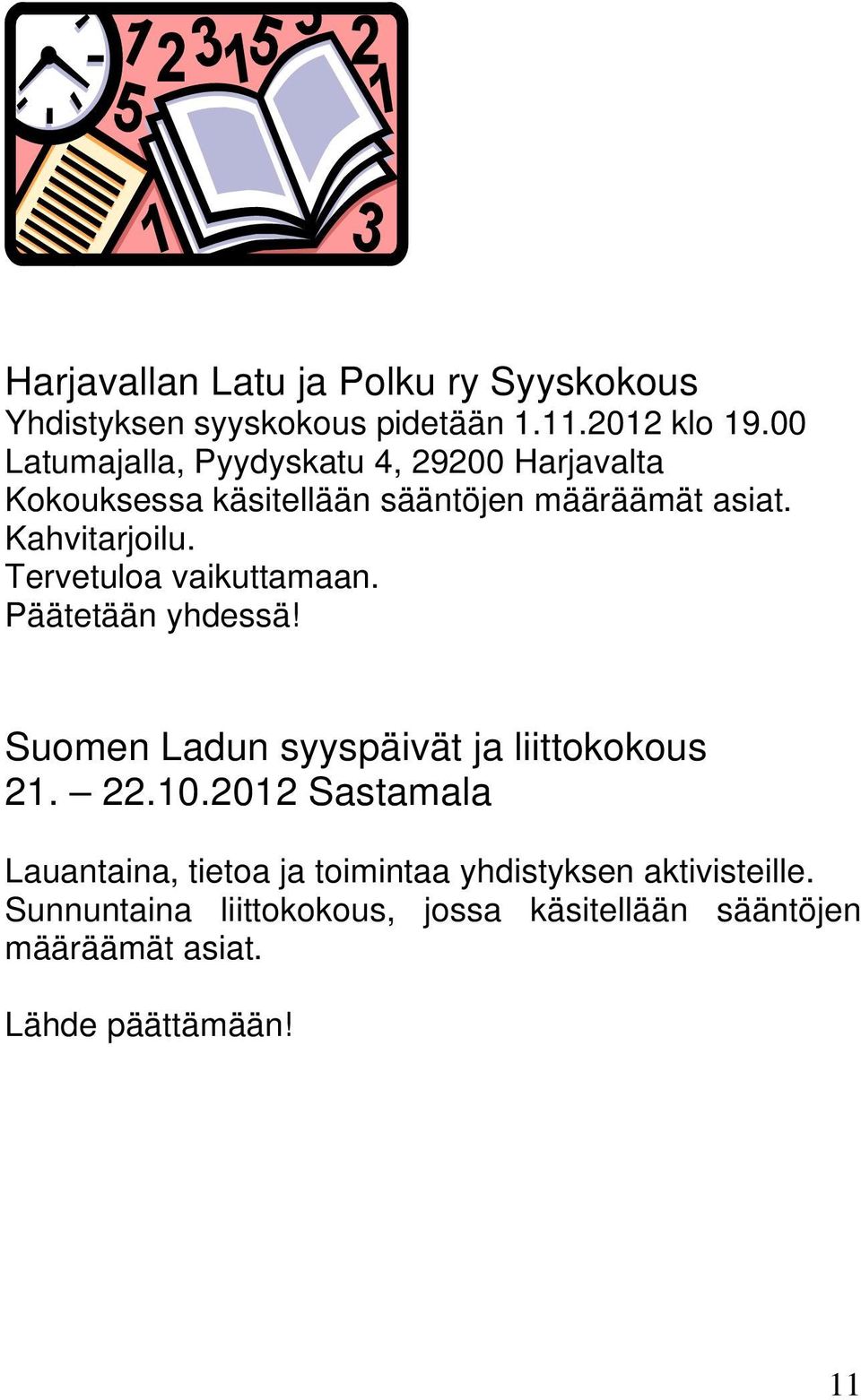Tervetuloa vaikuttamaan. Päätetään yhdessä! Suomen Ladun syyspäivät ja liittokokous 21. 22.10.