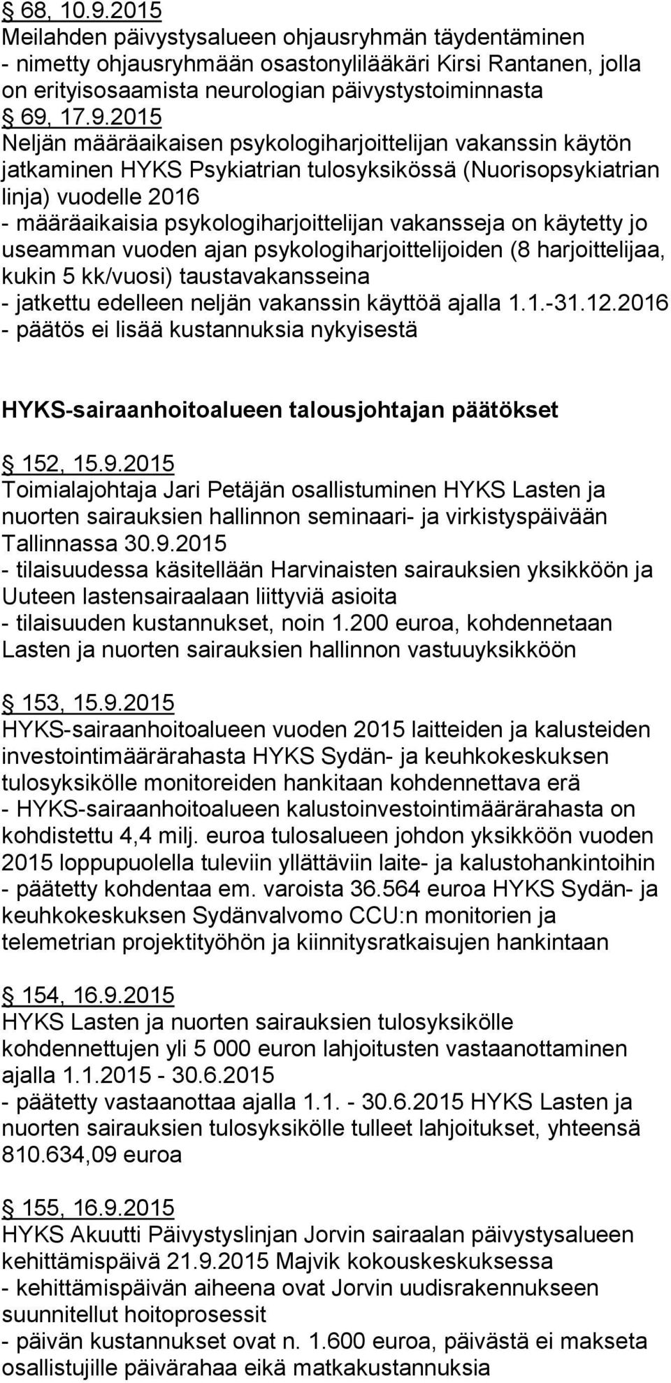 17.9.2015 Neljän määräaikaisen psykologiharjoittelijan vakanssin käytön jatkaminen HYKS Psykiatrian tulosyksikössä (Nuorisopsykiatrian linja) vuodelle 2016 - määräaikaisia psykologiharjoittelijan