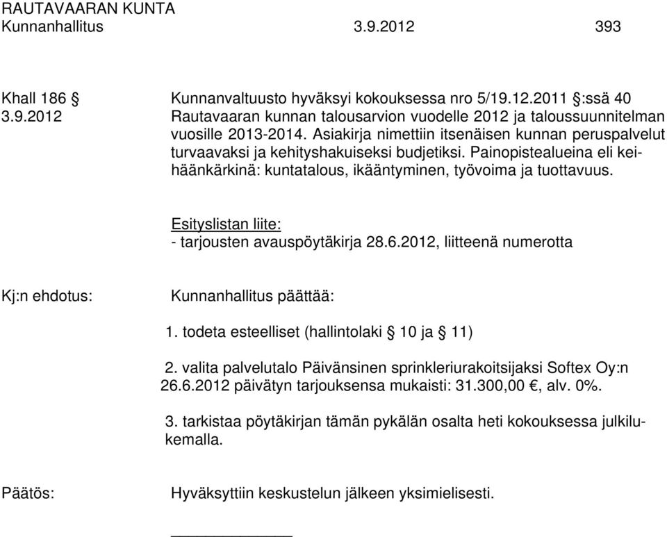 Esityslistan liite: - tarjousten avauspöytäkirja 28.6.2012, liitteenä numerotta Kj:n ehdotus: Kunnanhallitus päättää: 1. todeta esteelliset (hallintolaki 10 ja 11) 2.