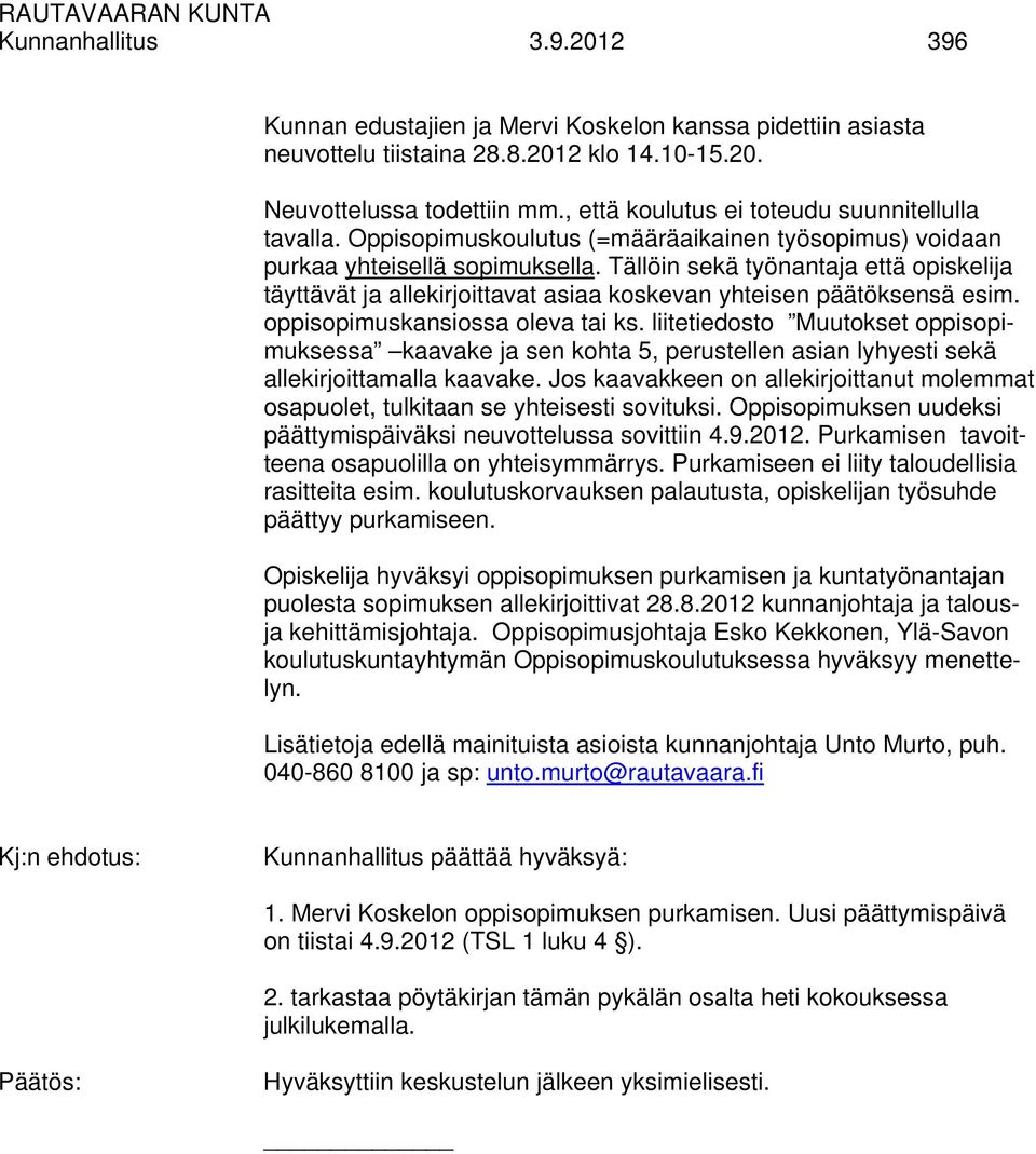 Tällöin sekä työnantaja että opiskelija täyttävät ja allekirjoittavat asiaa koskevan yhteisen päätöksensä esim. oppisopimuskansiossa oleva tai ks.