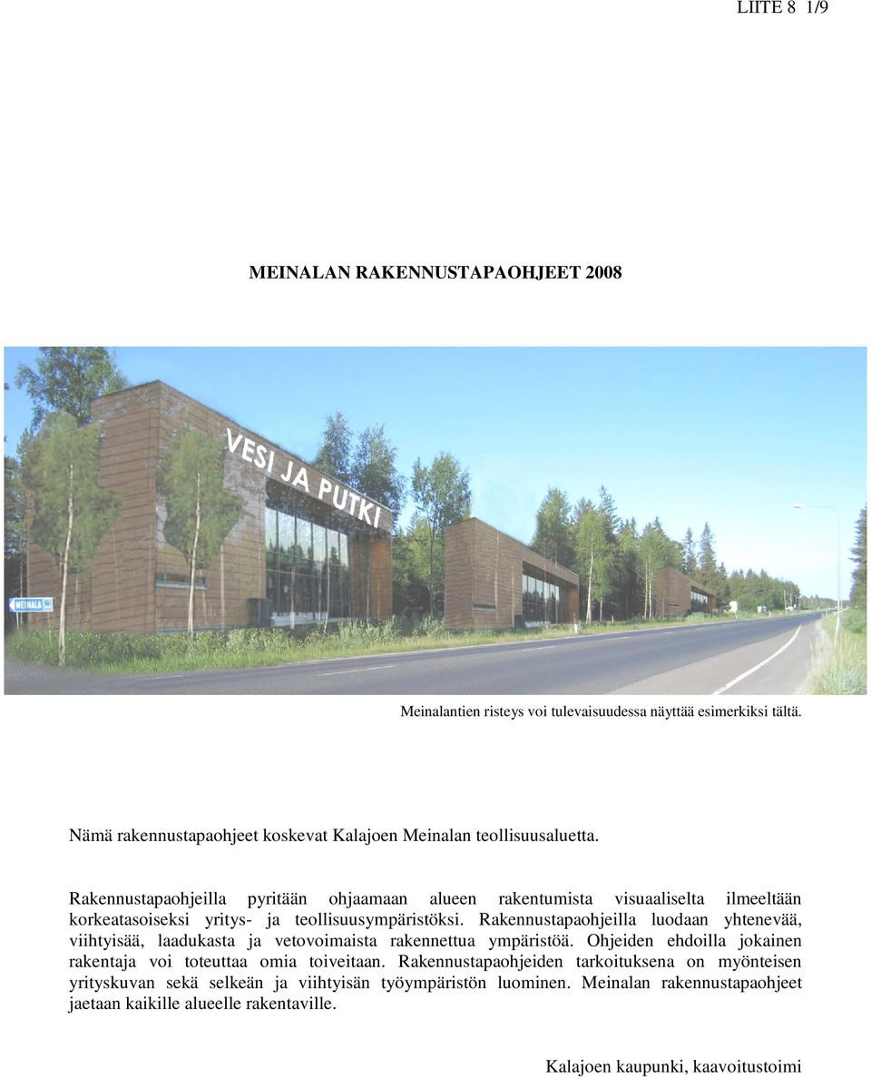 Rakennustapaohjeilla pyritään ohjaamaan alueen rakentumista visuaaliselta ilmeeltään korkeatasoiseksi yritys- ja teollisuusympäristöksi.