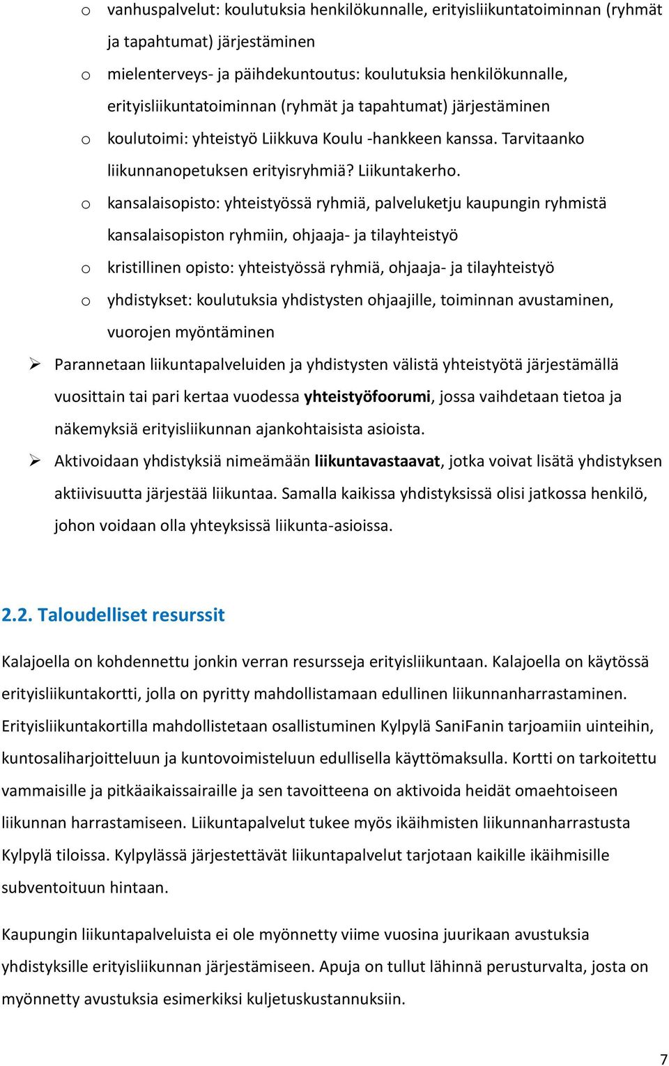 o kansalaisopisto: yhteistyössä ryhmiä, palveluketju kaupungin ryhmistä kansalaisopiston ryhmiin, ohjaaja- ja tilayhteistyö o kristillinen opisto: yhteistyössä ryhmiä, ohjaaja- ja tilayhteistyö o