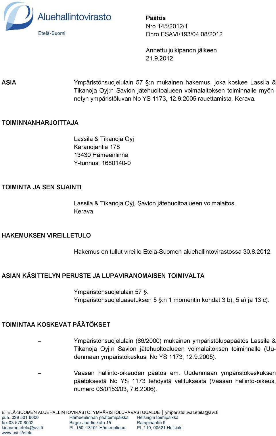 2012 ASIA Ympäristönsuojelulain 57 :n mukainen hakemus, joka koskee Lassila & Tikanoja Oyj:n Savion jätehuoltoalueen voimalaitoksen toiminnalle myönnetyn ympäristöluvan No YS 1173, 12.9.