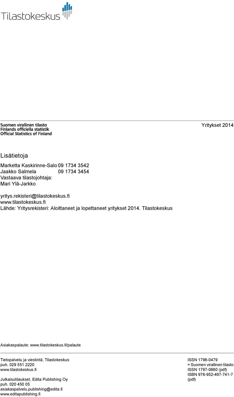 Tilastokeskus Asiakaspalaute: www.tilastokeskus.fi/palaute Tietopalvelu ja viestintä, Tilastokeskus puh. 09 551 0 www.tilastokeskus.fi Julkaisutilaukset, Edita Publishing Oy puh.