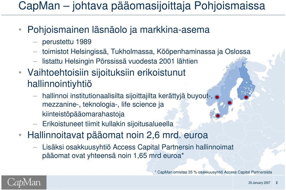 buyout-, mezzanine-, teknologia-, life science ja kiinteistöpääomarahastoja Erikoistuneet tiimit kullakin sijoitusalueella Hallinnoitavat pääomat noin 2,6 mrd.