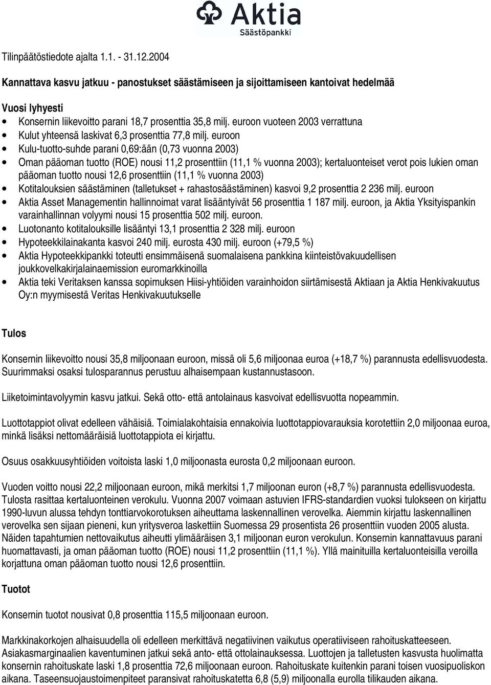 euroon vuoteen 2003 verrattuna Kulut yhteensä laskivat 6,3 prosenttia 77,8 milj.