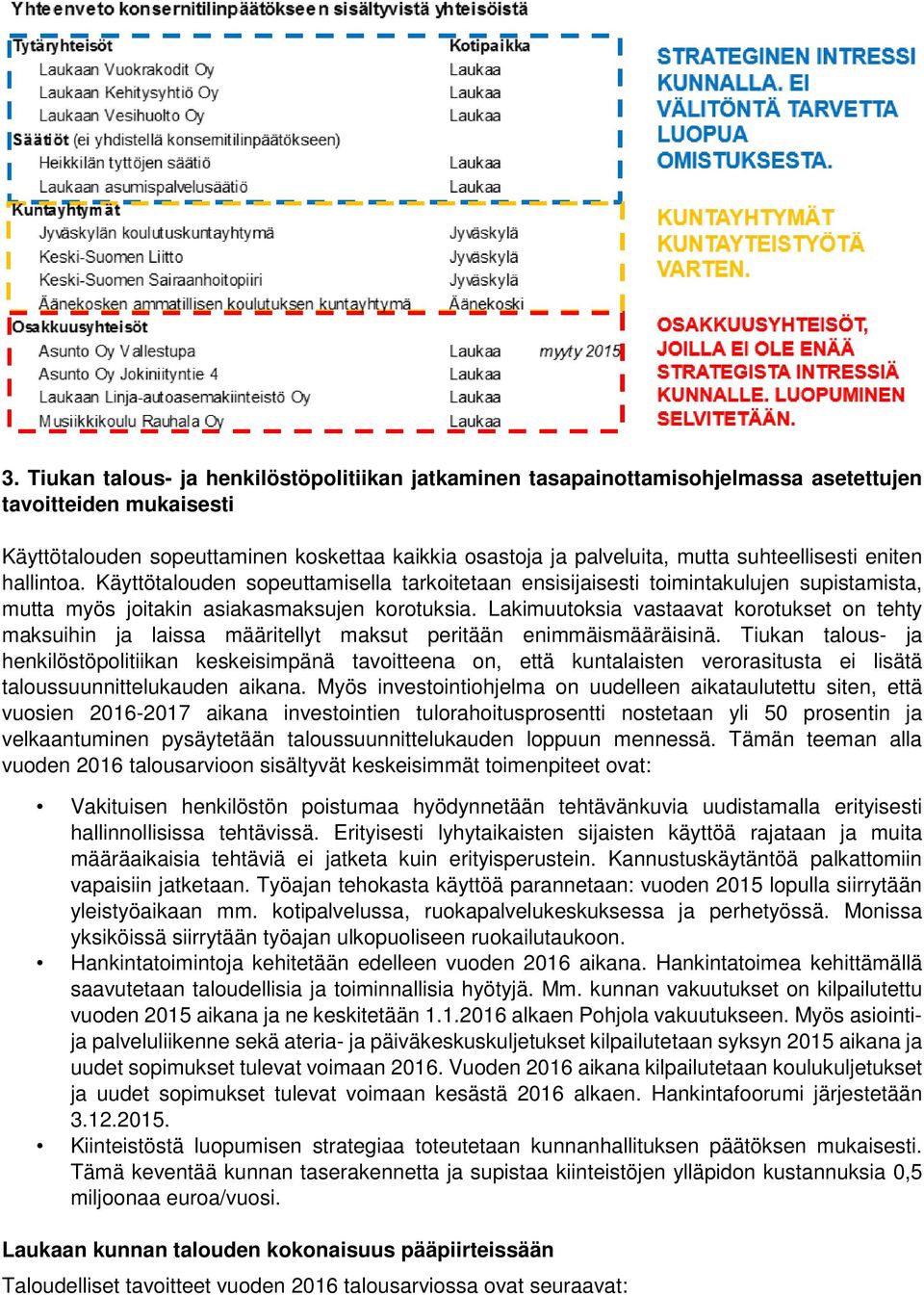 Lakimuutoksia vastaavat korotukset on tehty maksuihin ja laissa määritellyt maksut peritään enimmäismääräisinä.