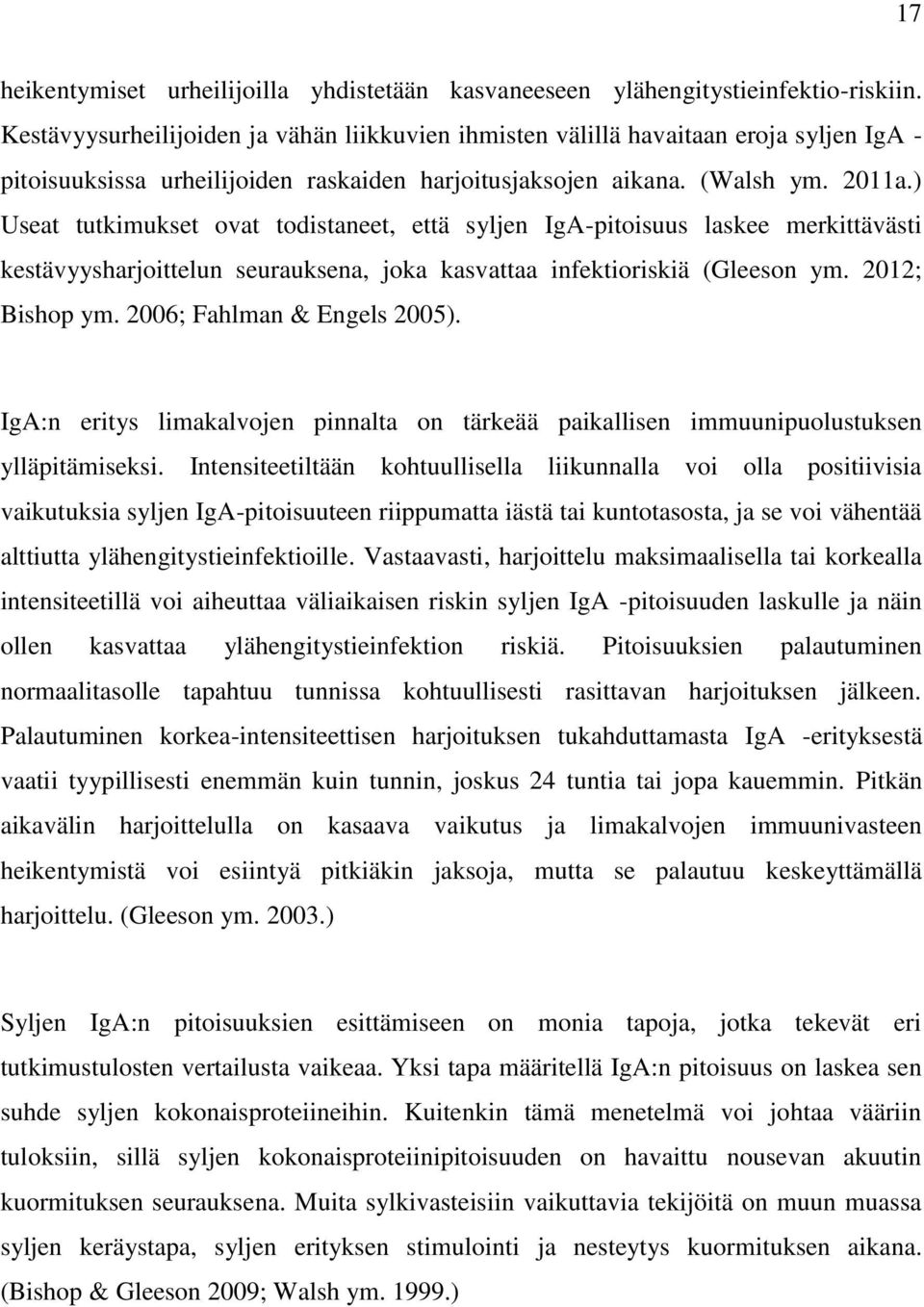 ) Useat tutkimukset ovat todistaneet, että syljen IgA-pitoisuus laskee merkittävästi kestävyysharjoittelun seurauksena, joka kasvattaa infektioriskiä (Gleeson ym. 2012; Bishop ym.