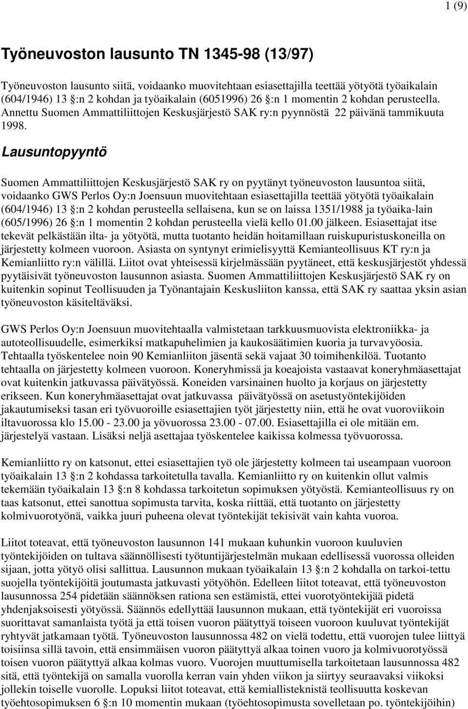 Lausuntopyyntö Suomen Ammattiliittojen Keskusjärjestö SAK ry on pyytänyt työneuvoston lausuntoa siitä, voidaanko GWS Perlos Oy:n Joensuun muovitehtaan esiasettajilla teettää yötyötä työaikalain