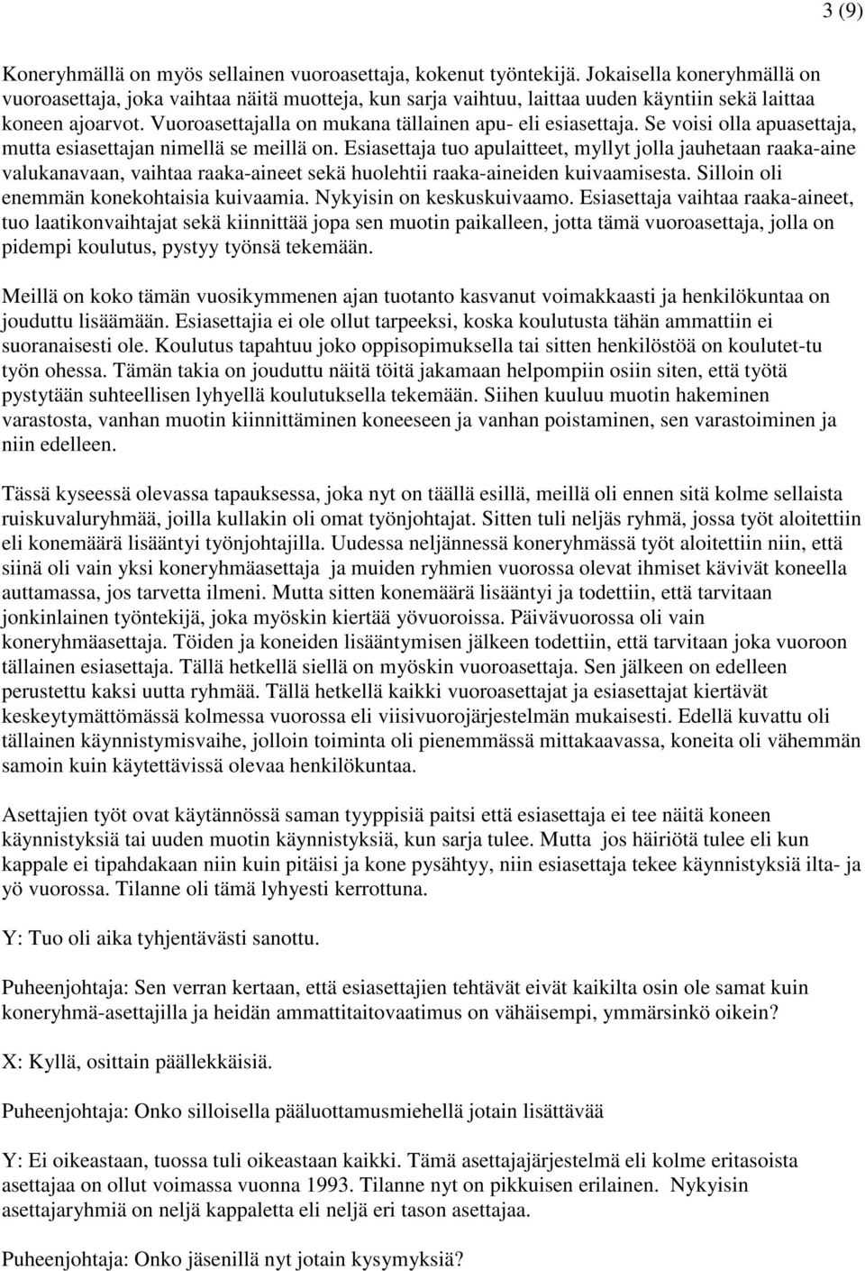 Vuoroasettajalla on mukana tällainen apu- eli esiasettaja. Se voisi olla apuasettaja, mutta esiasettajan nimellä se meillä on.