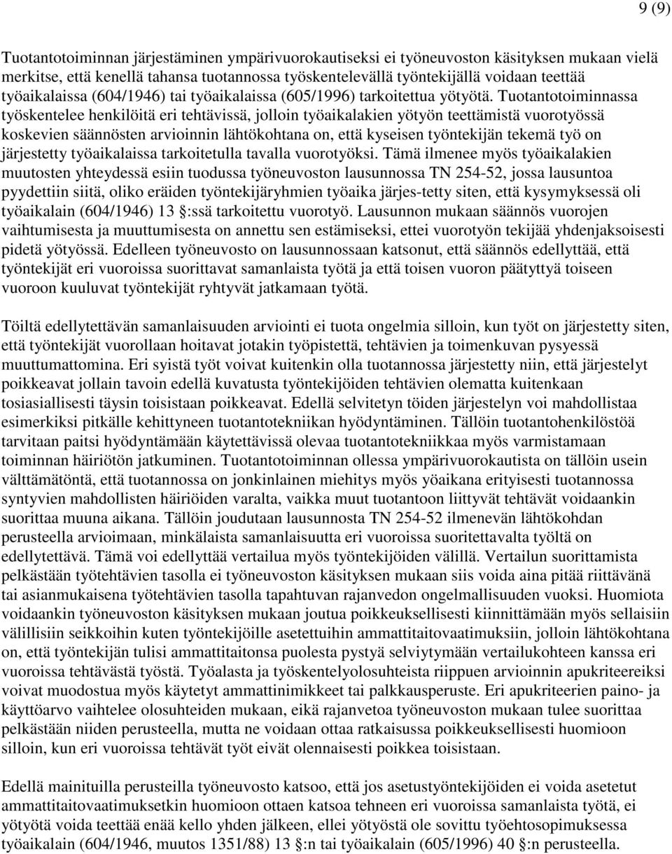 Tuotantotoiminnassa työskentelee henkilöitä eri tehtävissä, jolloin työaikalakien yötyön teettämistä vuorotyössä koskevien säännösten arvioinnin lähtökohtana on, että kyseisen työntekijän tekemä työ
