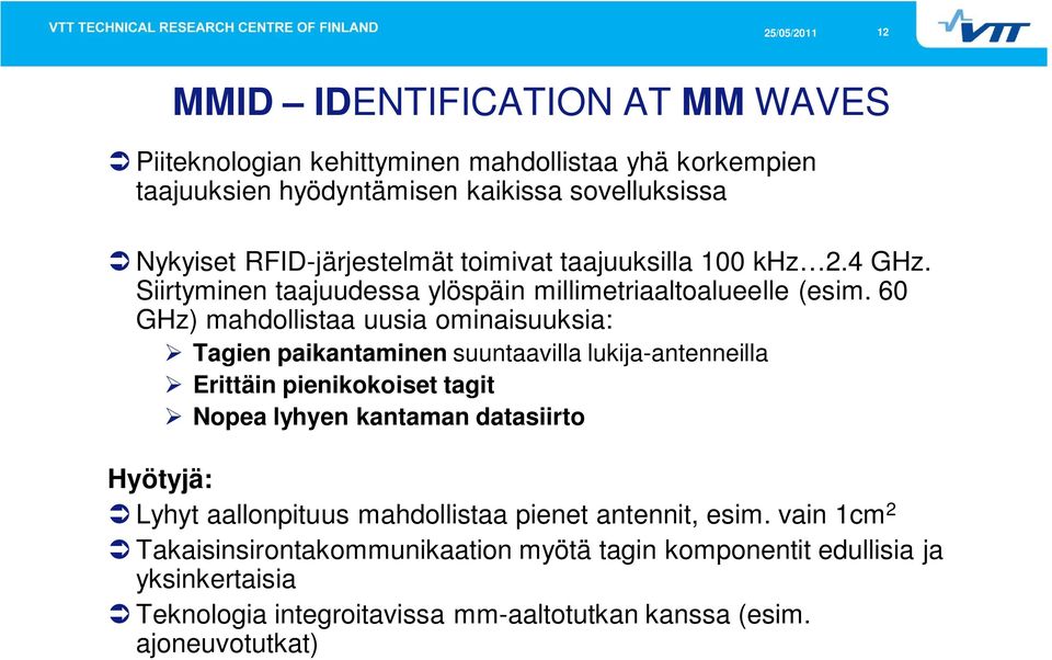 60 GHz) mahdollistaa uusia ominaisuuksia: Tagien paikantaminen suuntaavilla lukija-antenneilla Erittäin pienikokoiset tagit Nopea lyhyen kantaman datasiirto