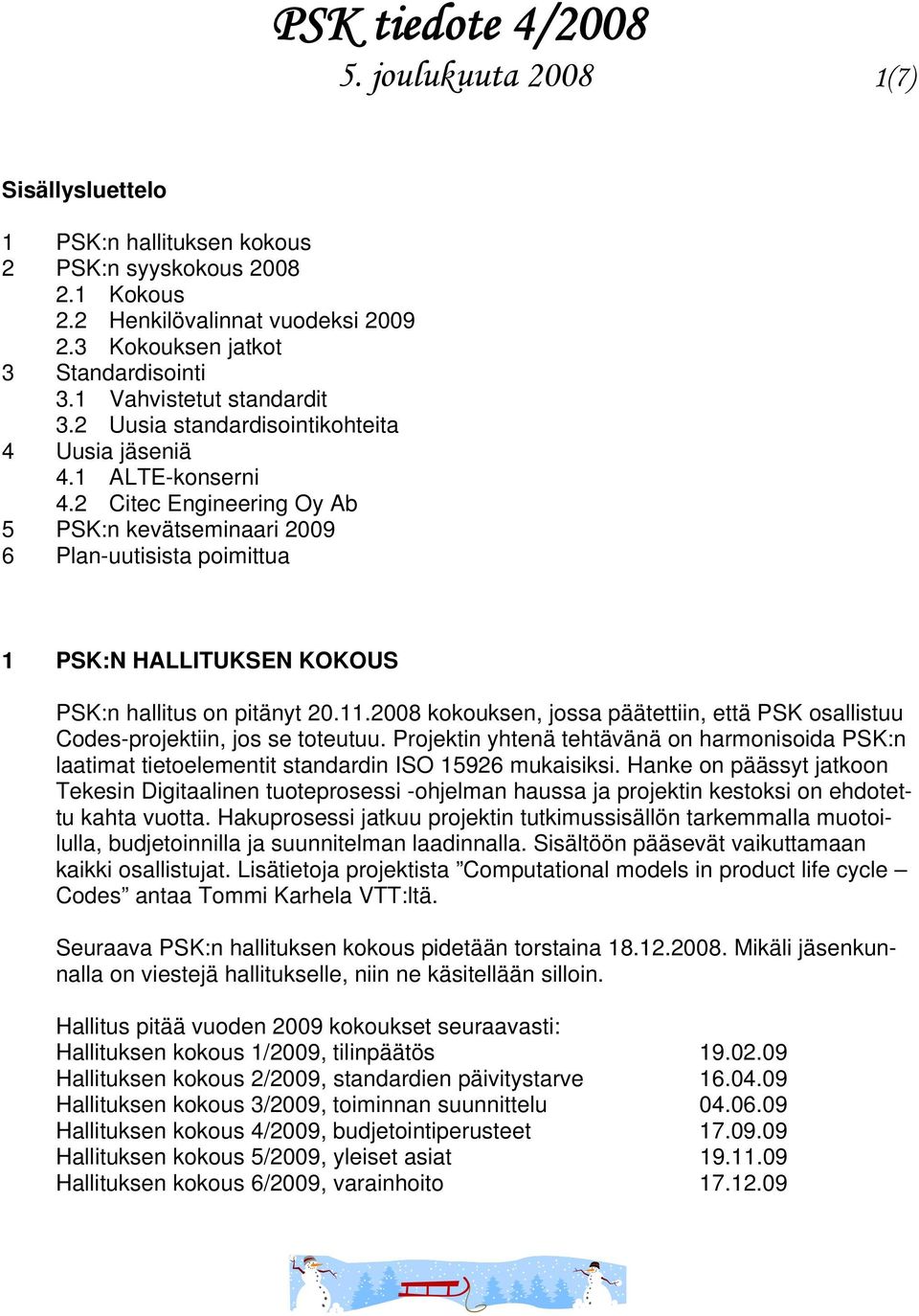 2 Citec Engineering Oy Ab 5 PSK:n kevätseminaari 2009 6 Plan-uutisista poimittua 1 PSK:N HALLITUKSEN KOKOUS PSK:n hallitus on pitänyt 20.11.