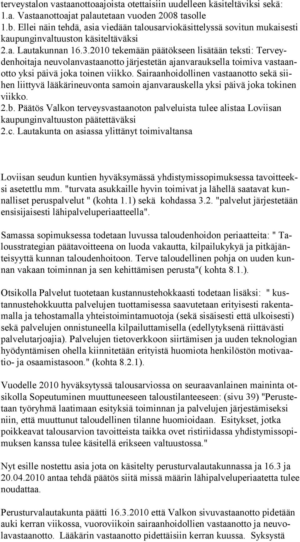2010 tekemään päätökseen lisätään teksti: Terveydenhoitaja neuvolanvastaanotto järjestetän ajanvarauksella toimiva vastaanotto yksi päivä joka toinen viikko.