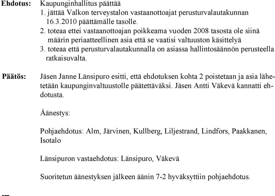 toteaa että perusturvalautakunnalla on asiassa hallintosäännön perus teella ratkaisuvalta.