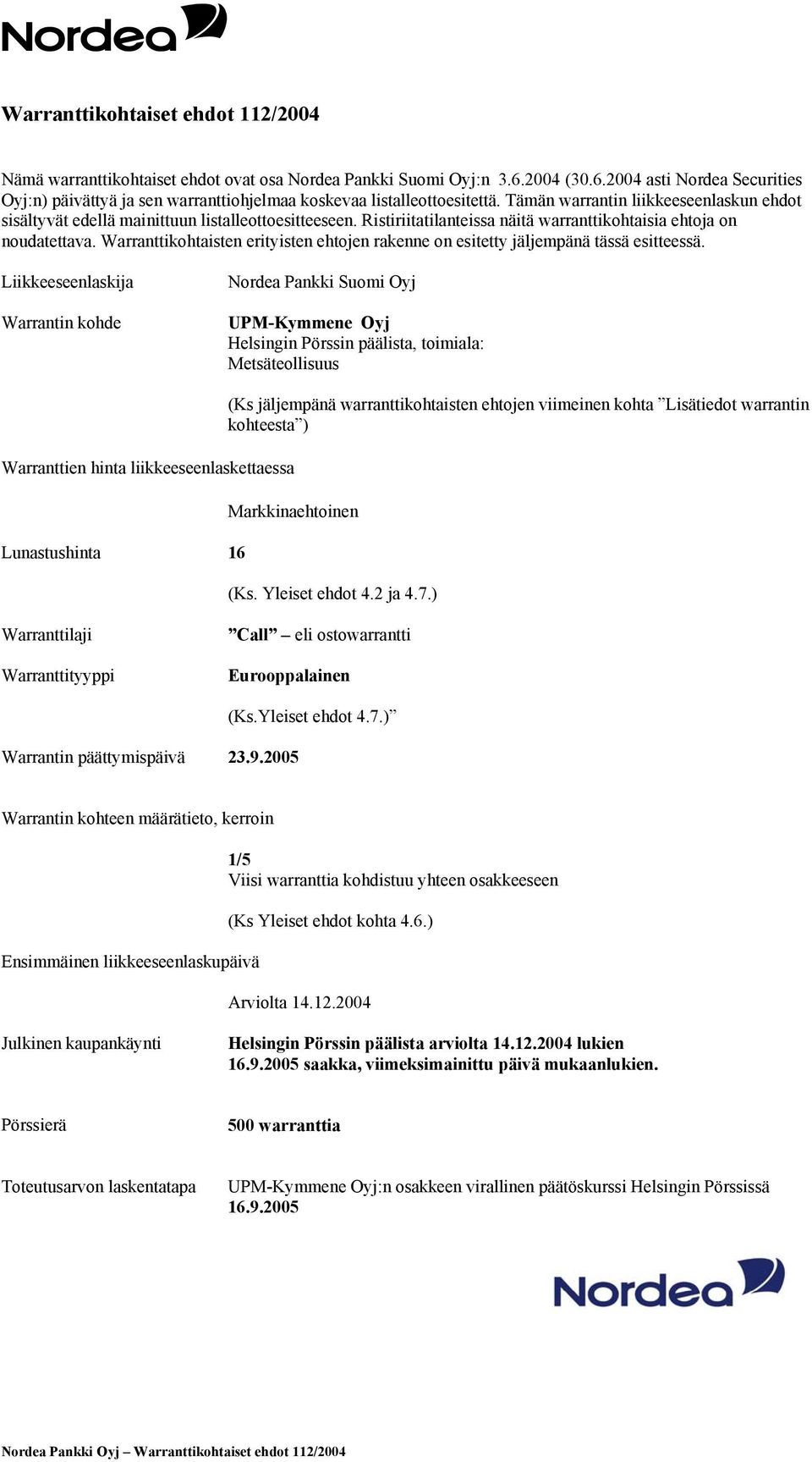 Warranttikohtaisten erityisten ehtojen rakenne on esitetty jäljempänä tässä esitteessä.