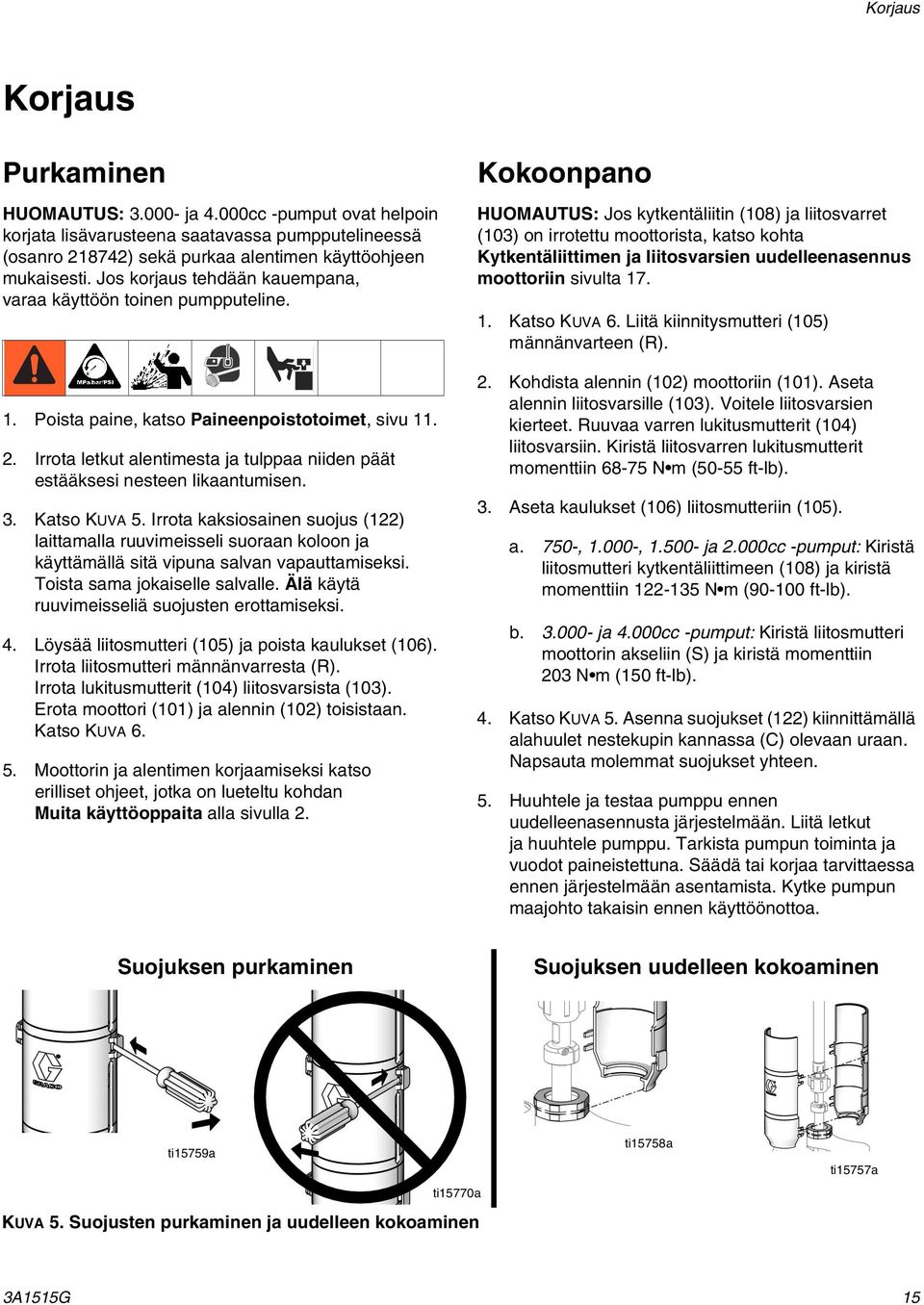 Irrota letkut alentimesta ja tulppaa niiden päät estääksesi nesteen likaantumisen. 3. Katso KUVA 5.