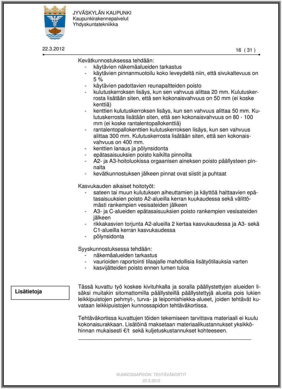 Kulutuskerrosta lisätään siten, että sen kokonaisvahvuus on 50 mm (ei koske kenttiä) - kenttien kulutuskerroksen lisäys, kun sen vahvuus alittaa 50 mm.