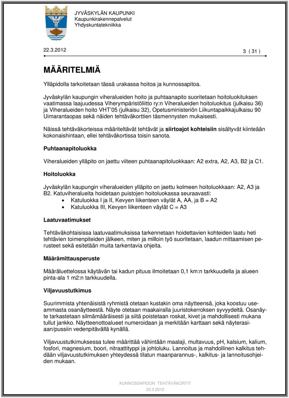 VHT 05 (julkaisu 32), Opetusministeriön Liikuntapaikkajulkaisu 90 Uimarantaopas sekä näiden tehtäväkorttien täsmennysten mukaisesti.