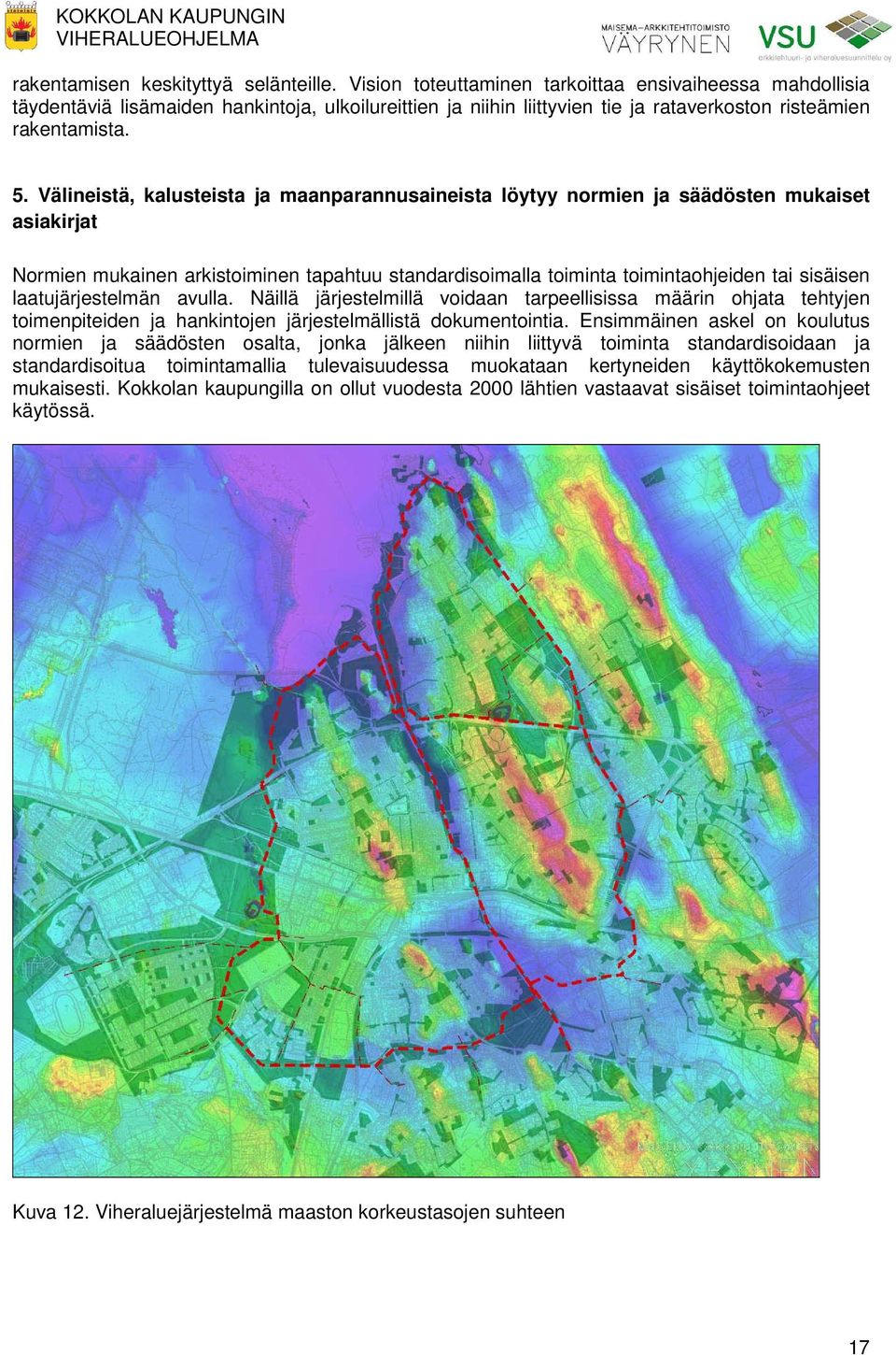 Välineistä, kalusteista ja maanparannusaineista löytyy normien ja säädösten mukaiset asiakirjat Normien mukainen arkistoiminen tapahtuu standardisoimalla toiminta toimintaohjeiden tai sisäisen