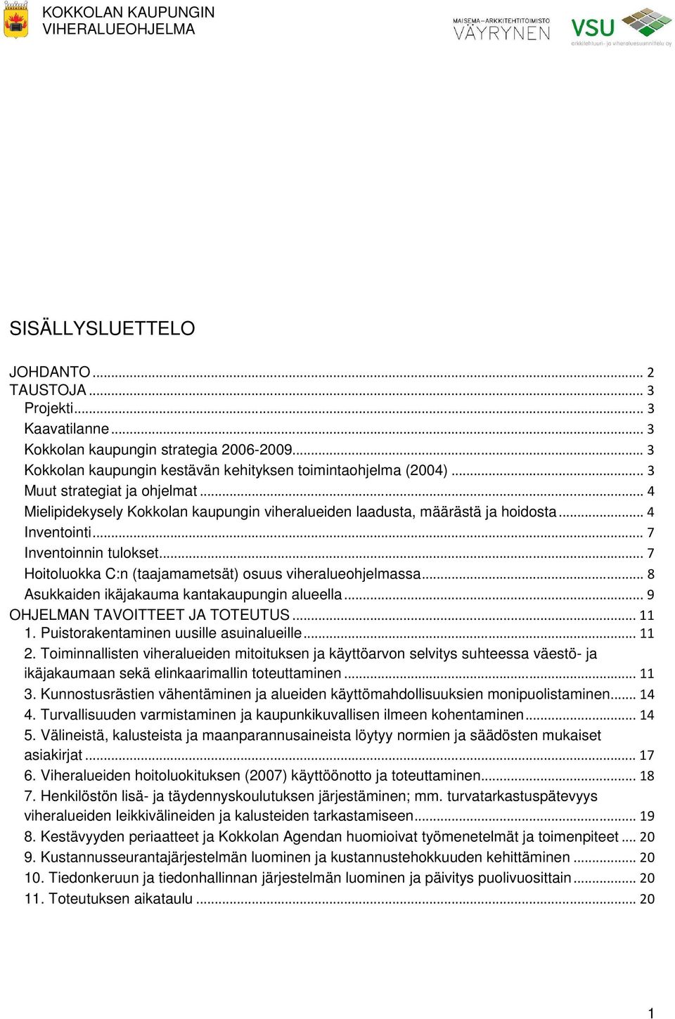 .. 7 Hoitoluokka C:n (taajamametsät) osuus viheralueohjelmassa... 8 Asukkaiden ikäjakauma kantakaupungin alueella... 9 OHJELMAN TAVOITTEET JA TOTEUTUS... 11 1.