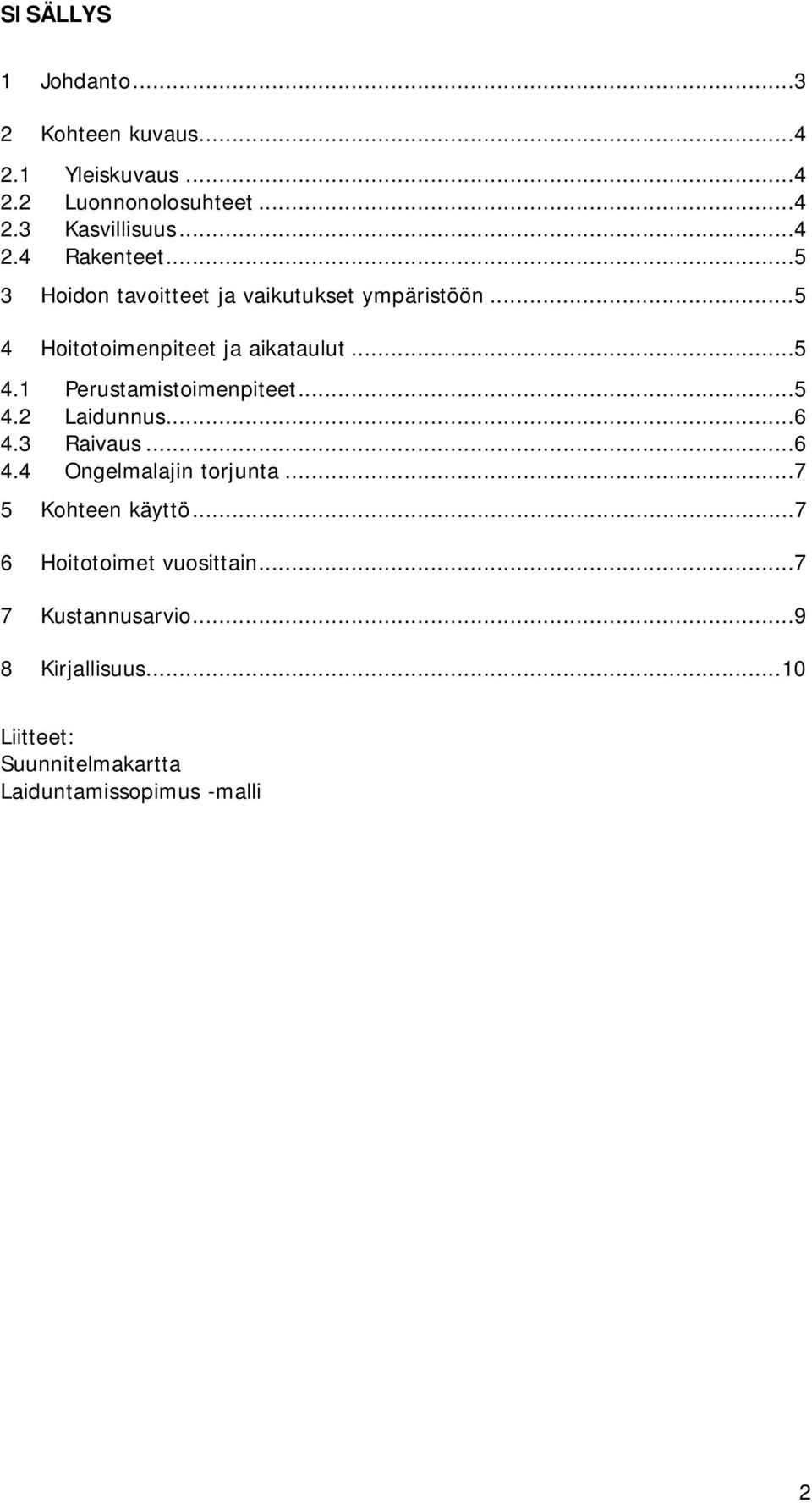 ..5 4.2 Laidunnus...6 4.3 Raivaus...6 4.4 Ongelmalajin torjunta...7 5 Kohteen käyttö...7 6 Hoitotoimet vuosittain.