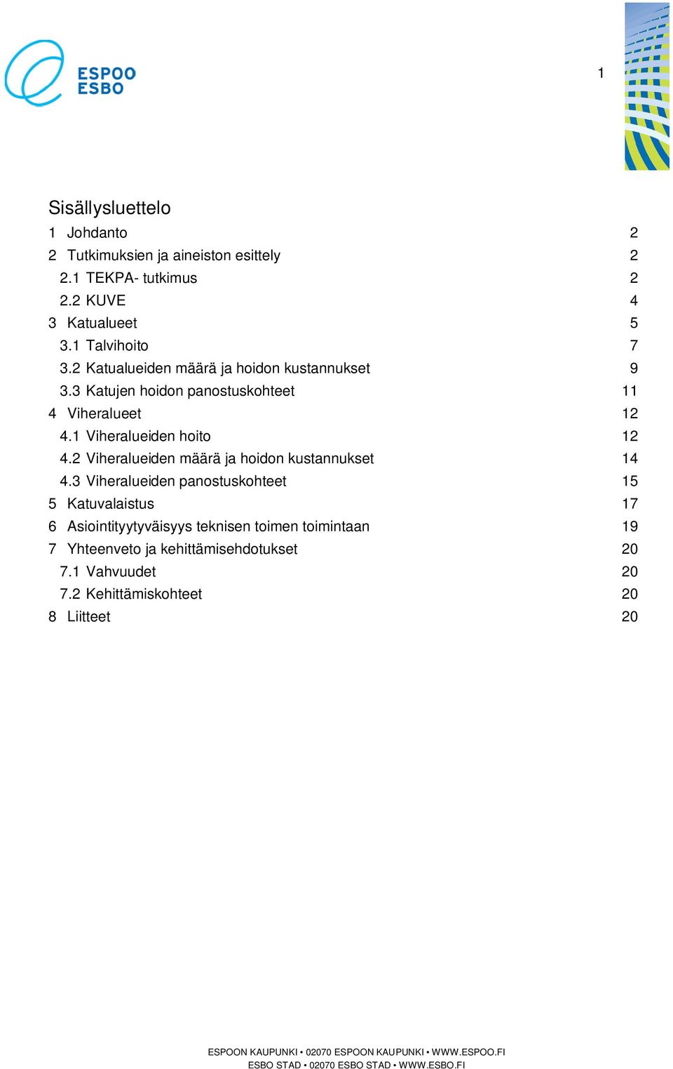 1 Viheralueiden hoito 12 4.2 Viheralueiden määrä ja hoidon kustannukset 14 4.