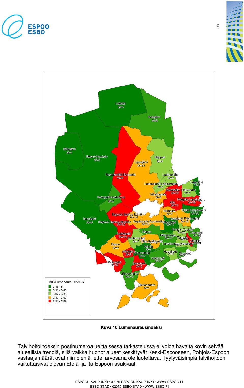 keskittyvät Keski-Espooseen, Pohjois-Espoon vastaajamäärät ovat niin pieniä, ettei