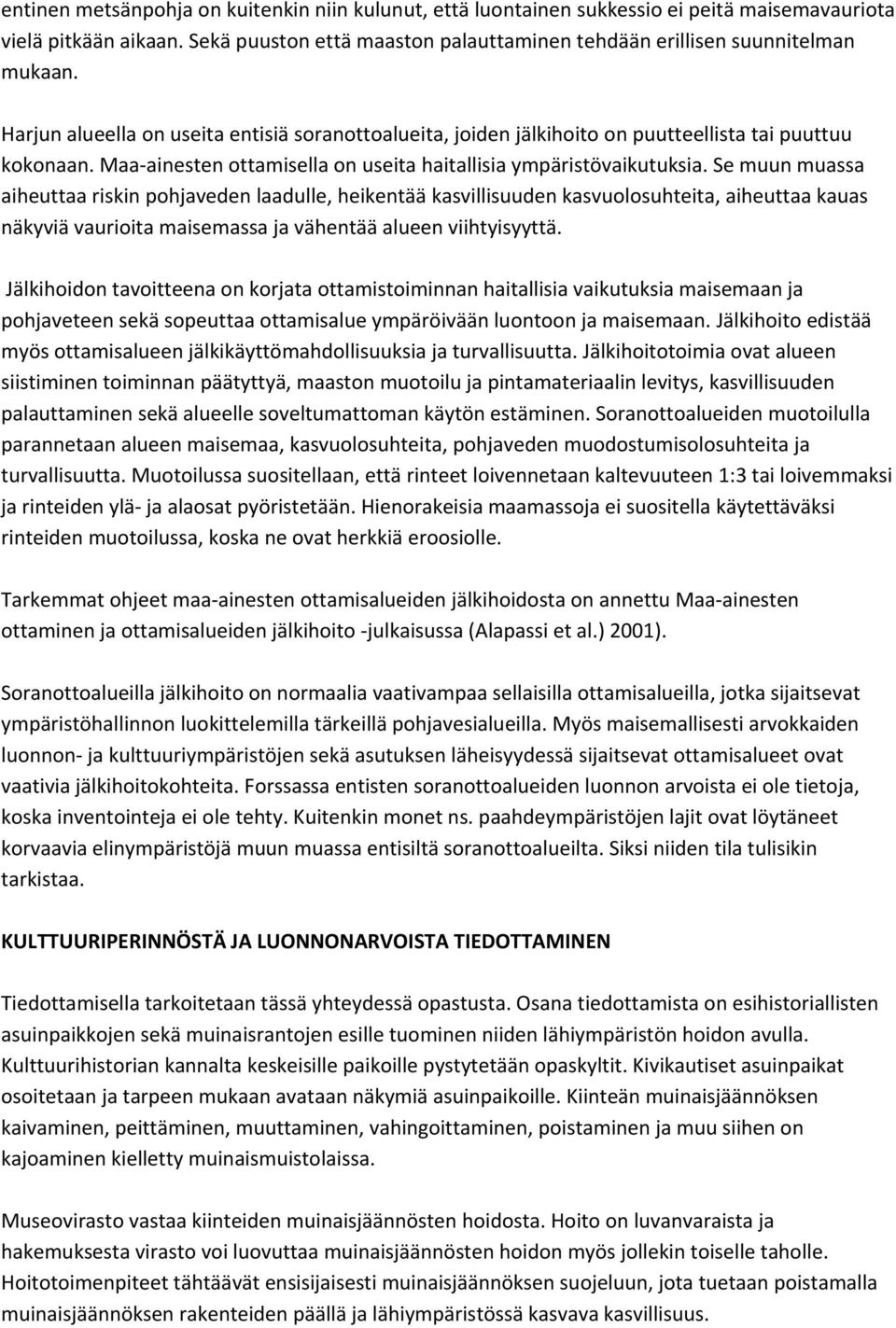 Se muun muassa aiheuttaa riskin pohjaveden laadulle, heikentää kasvillisuuden kasvuolosuhteita, aiheuttaa kauas näkyviä vaurioita maisemassa ja vähentää alueen viihtyisyyttä.