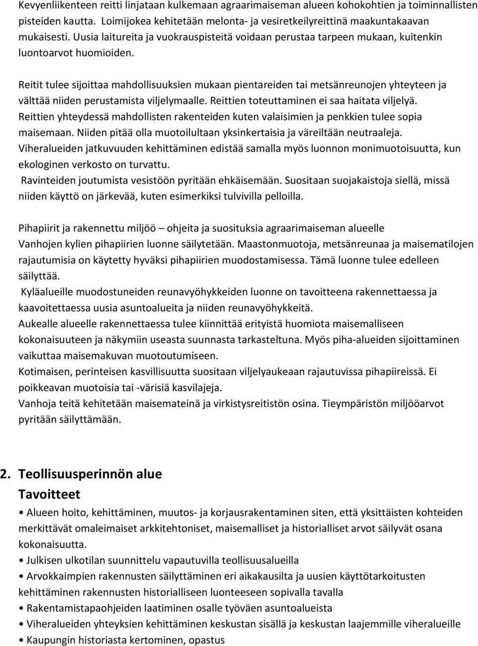 Reitit tulee sijoittaa mahdollisuuksien mukaan pientareiden tai metsänreunojen yhteyteen ja välttää niiden perustamista viljelymaalle. Reittien toteuttaminen ei saa haitata viljelyä.
