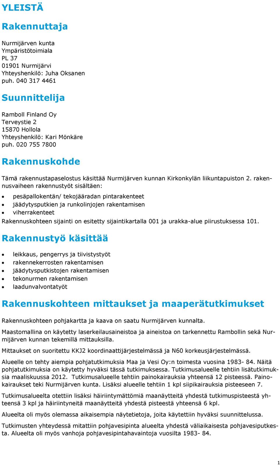 020 755 7800 Rakennuskohde Tämä rakennustapaselostus käsittää Nurmijärven kunnan Kirkonkylän liikuntapuiston 2.