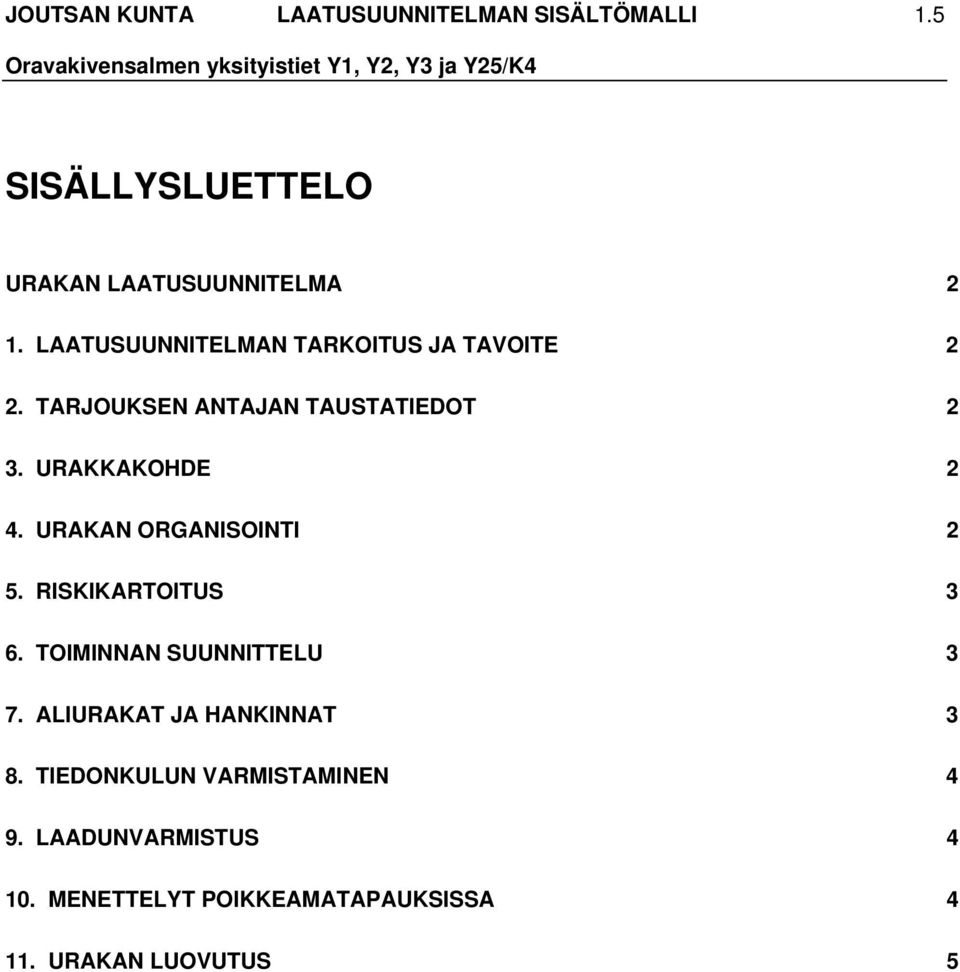 URAKKAKOHDE 2 4. URAKAN ORGANISOINTI 2 5. RISKIKARTOITUS 3 6. TOIMINNAN SUUNNITTELU 3 7.