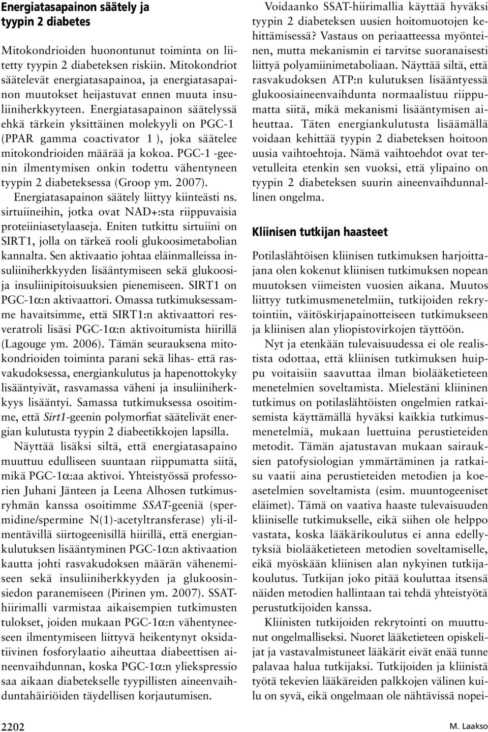 Energiatasapainon säätelyssä ehkä tärkein yksittäinen molekyyli on PGC-1α (PPAR gamma coactivator 1α), joka säätelee mitokondrioiden määrää ja kokoa.