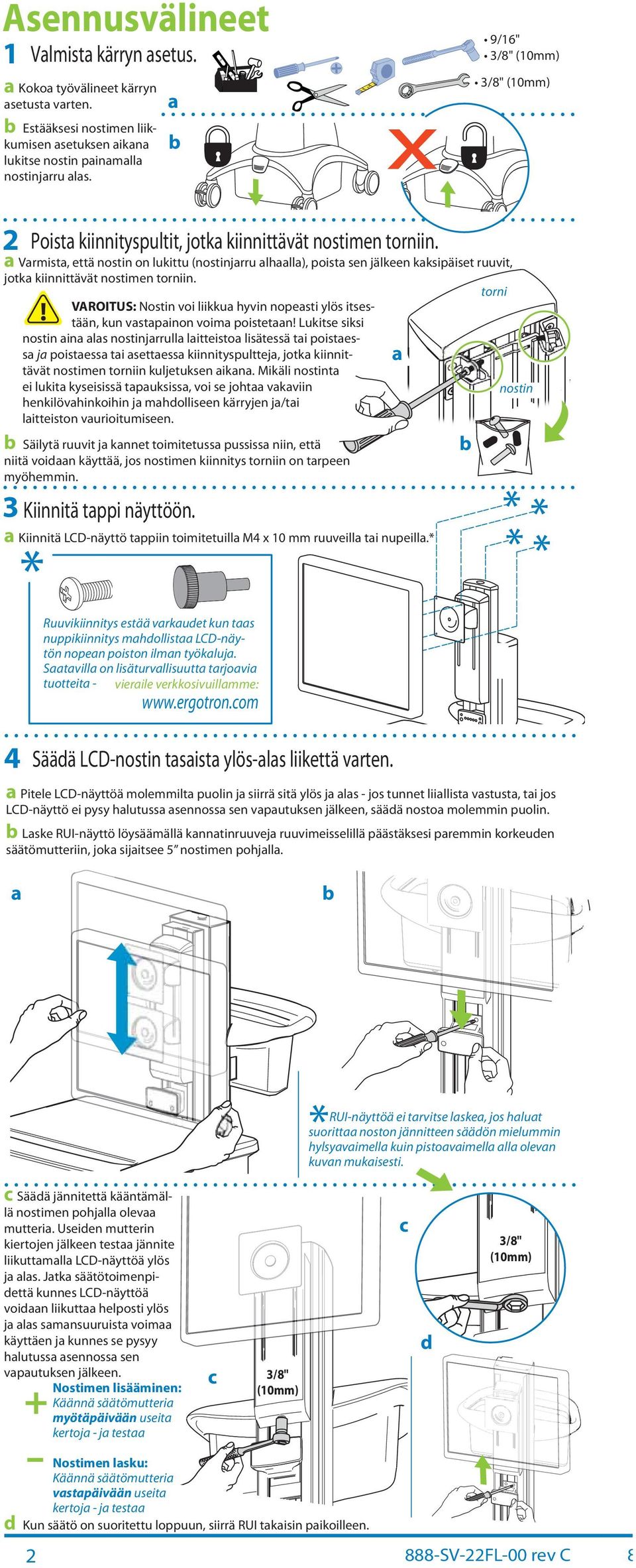 Vrmist, että nostin on lukittu (nostinjrru lhll), poist sen jälkeen kksipäiset ruuvit, jotk kiinnittävät nostimen torniin.