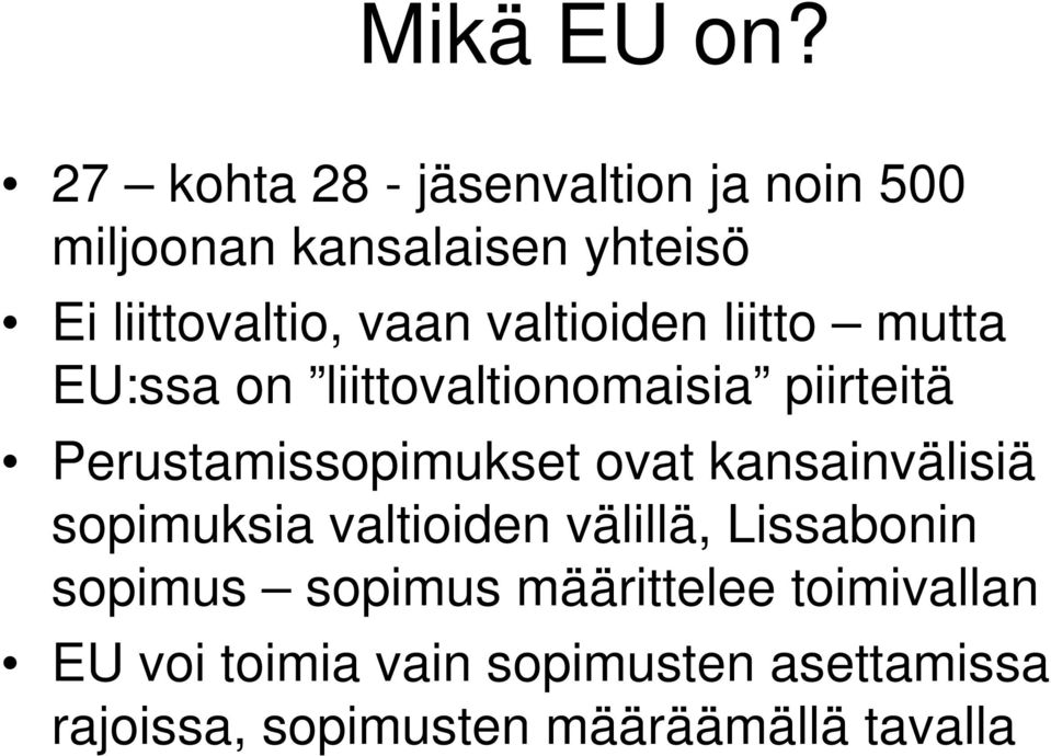 valtioiden liitto mutta EU:ssa on liittovaltionomaisia piirteitä Perustamissopimukset ovat