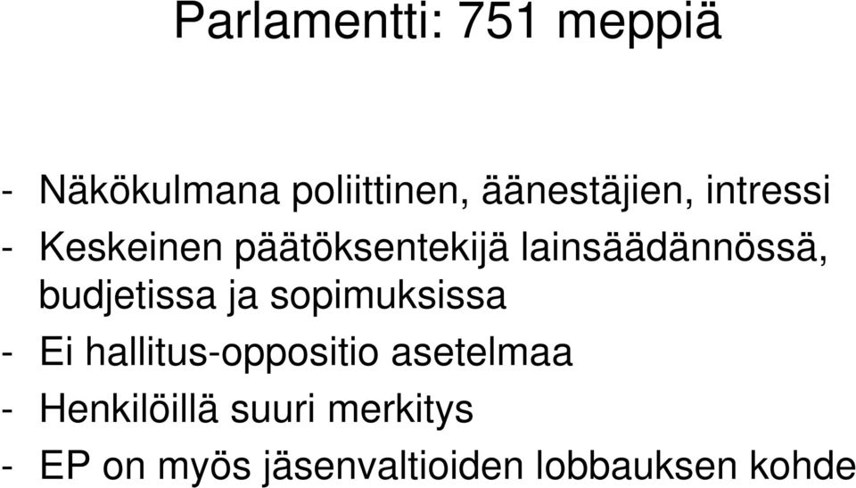 budjetissa ja sopimuksissa - Ei hallitus-oppositio asetelmaa -