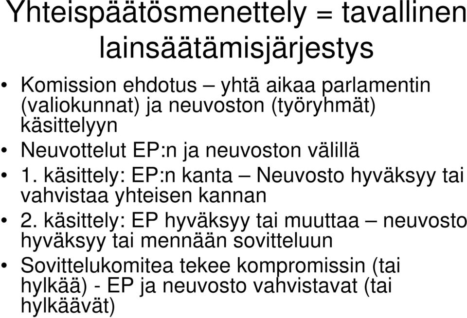 käsittely: EP:n kanta Neuvosto hyväksyy tai vahvistaa yhteisen kannan 2.