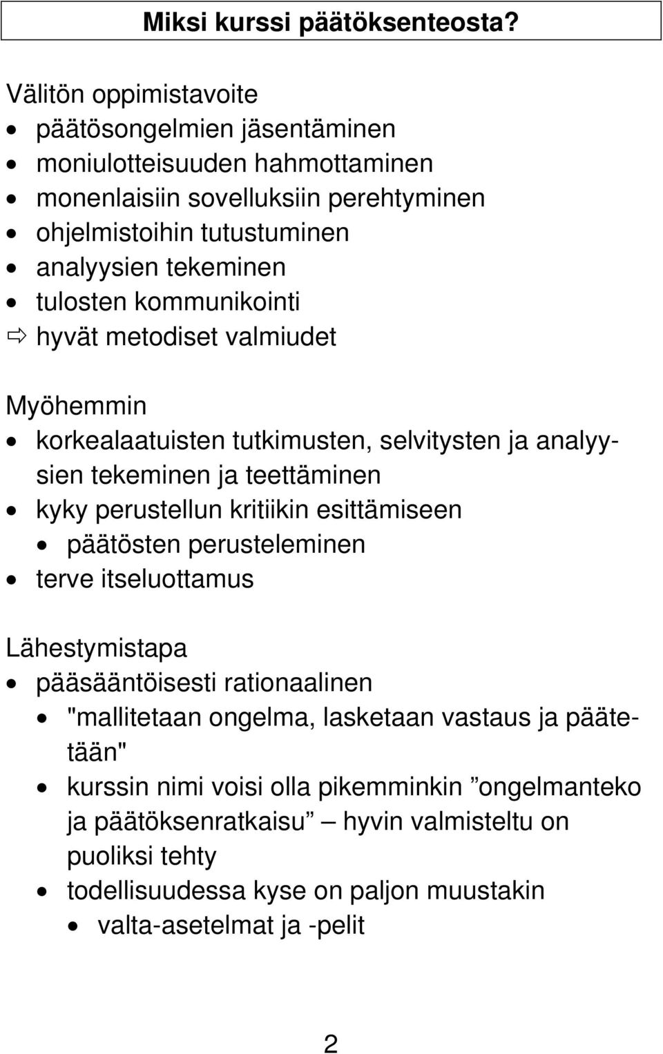 tulosten kommunikointi hyvät metodiset valmiudet Myöhemmin korkealaatuisten tutkimusten, selvitysten ja analyysien tekeminen ja teettäminen kyky perustellun kritiikin