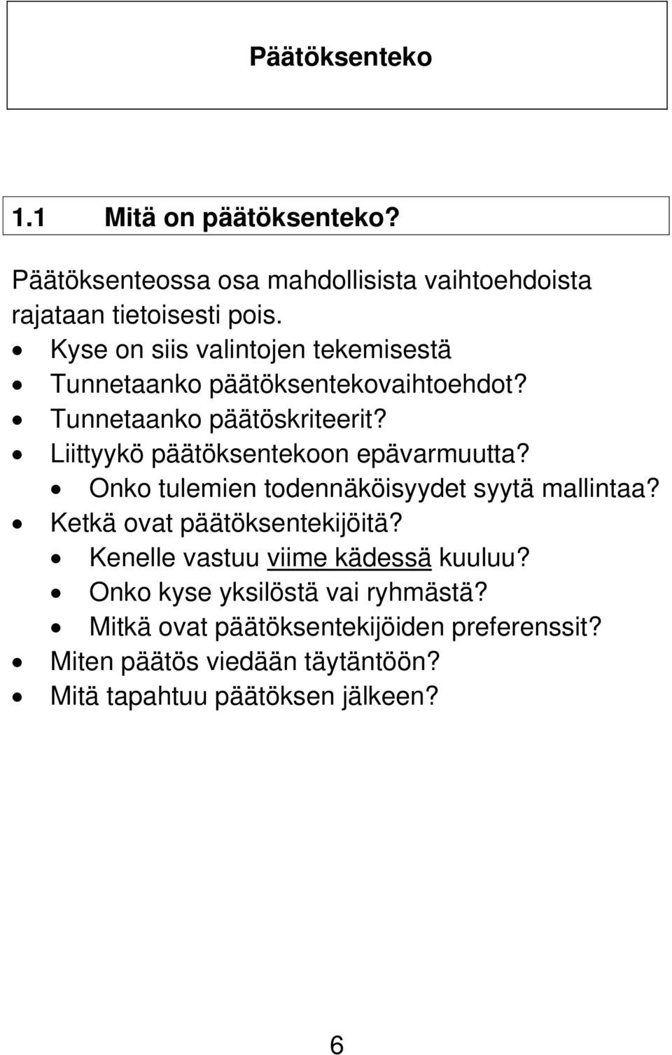 Liittyykö päätöksentekoon epävarmuutta? Onko tulemien todennäköisyydet syytä mallintaa? Ketkä ovat päätöksentekijöitä?