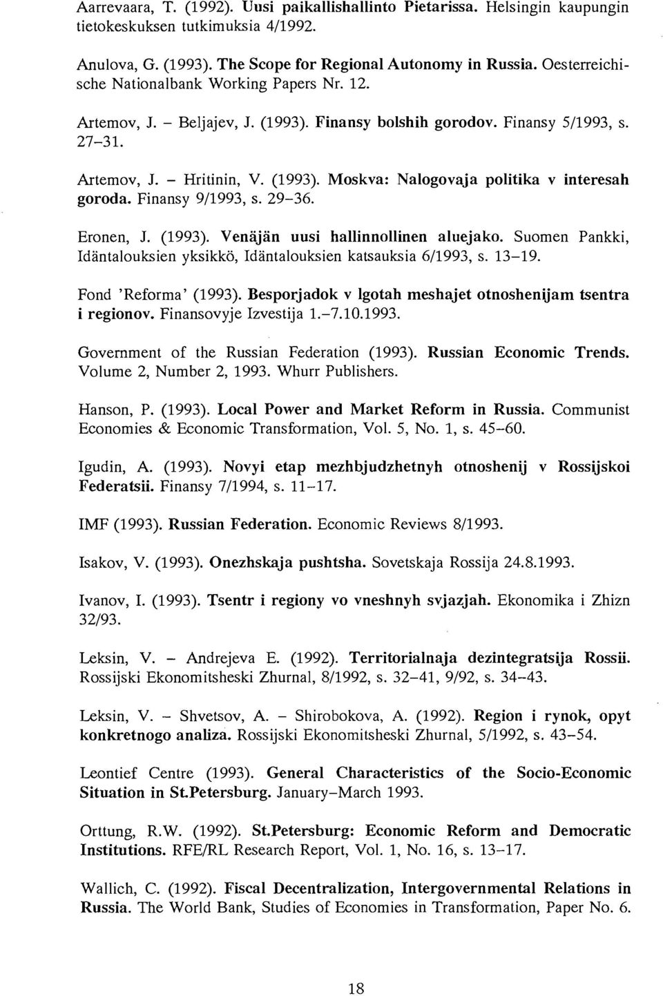 Finansy 9/1993, s. 29-36. Eronen, J. (1993). Venajan uusi hallinnollinen aluejako. Suomen Pankki, Idantalouksien yksikk6, Idantalouksien katsauksia 6/1993, s. 13-19. Fond 'Reforma' (1993).