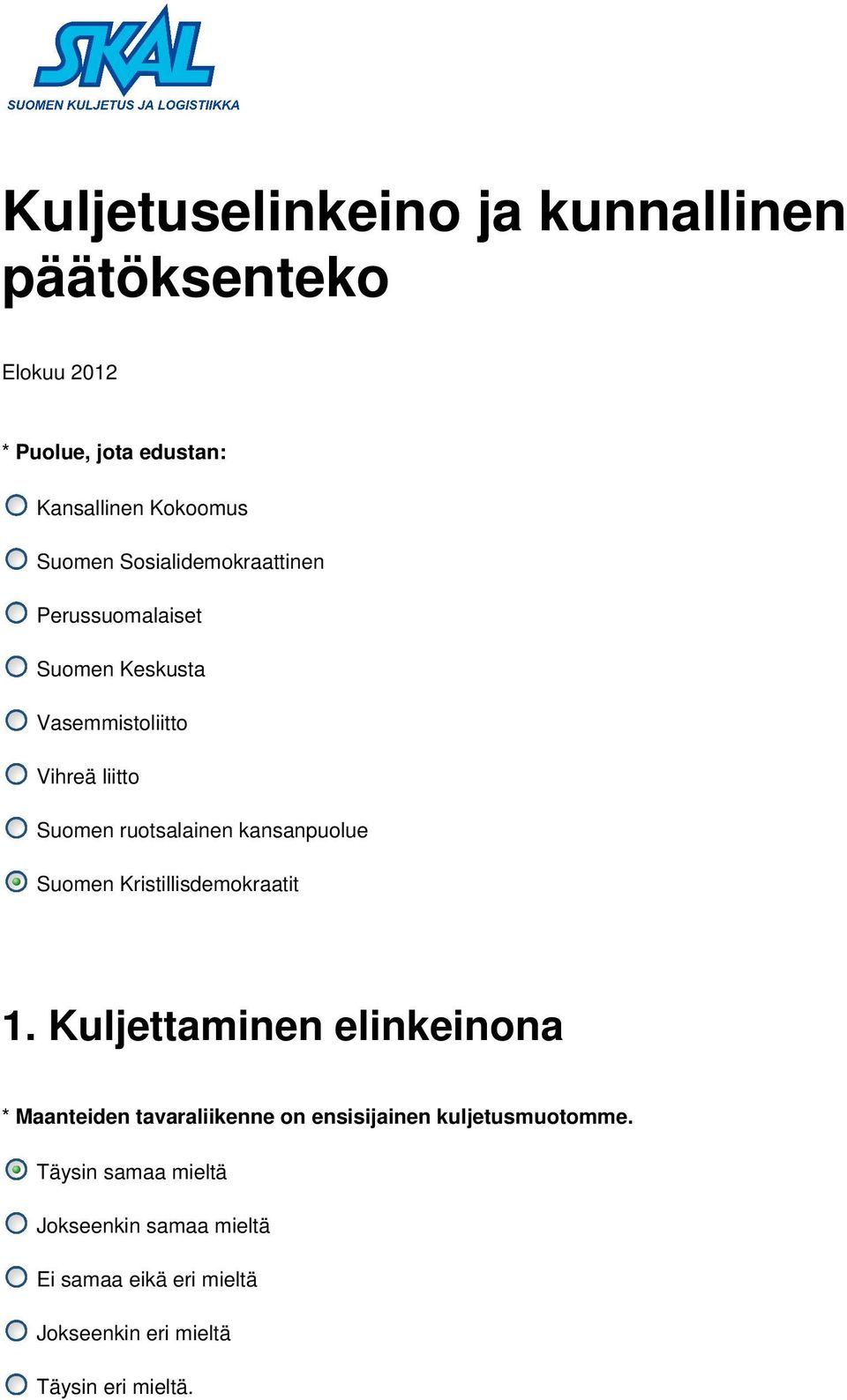 Vasemmistoliitto Vihreä liitto Suomen ruotsalainen kansanpuolue Suomen