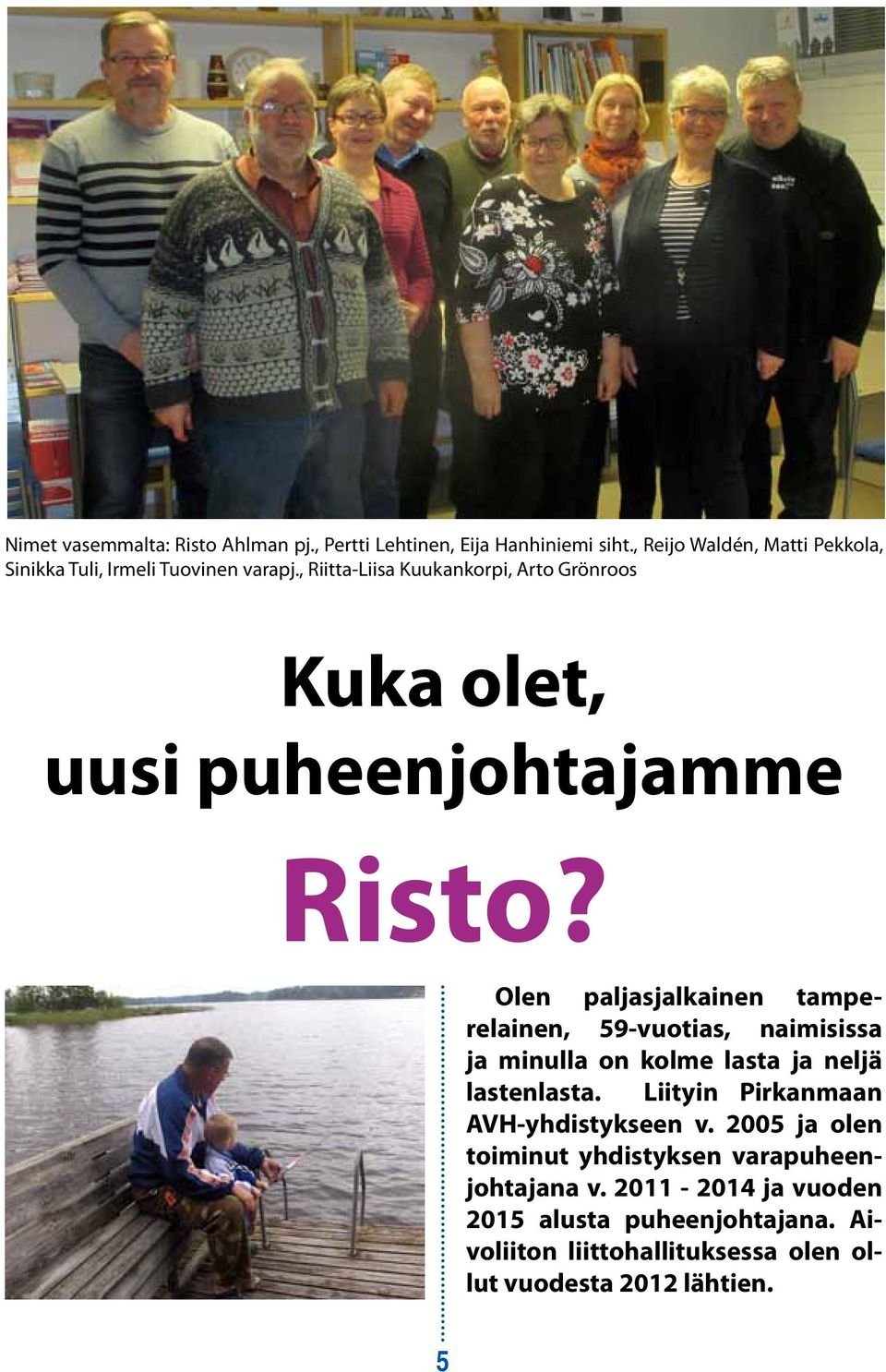 , Riitta-Liisa Kuukankorpi, Arto Grönroos Kuka olet, uusi puheenjohtajamme Risto?
