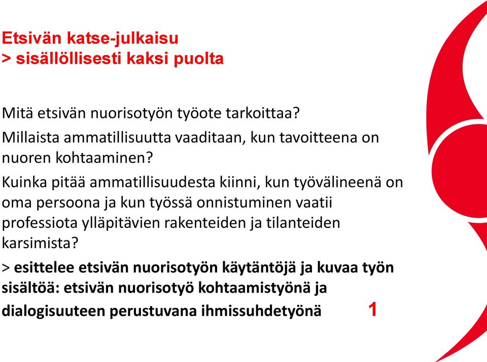 Kuinka pitää ammatillisuudesta kiinni, kun työvälineenä on oma persoona ja kun työssä onnistuminen vaatii professiota
