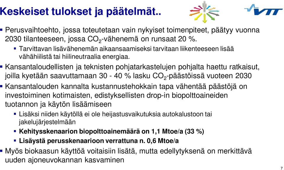 Kansantaloudellisten ja teknisten pohjatarkastelujen pohjalta haettu ratkaisut, joilla kyetään saavuttamaan 30-40 % lasku CO 2 -päästöissä vuoteen 2030 Kansantalouden kannalta kustannustehokkain tapa